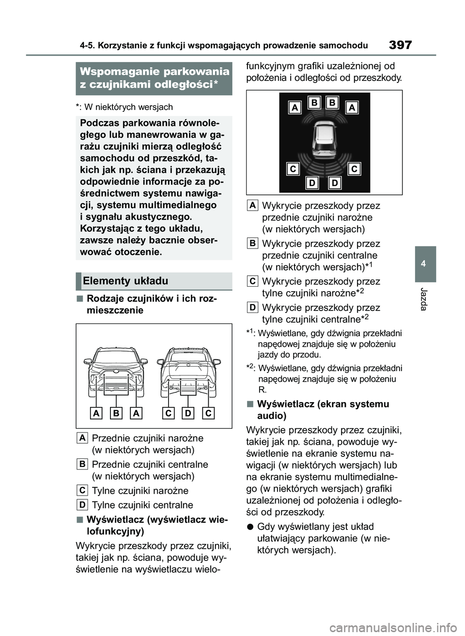 TOYOTA RAV4 2019  Instrukcja obsługi (in Polish) *: W niektórych wersjach
Rodzaje czujników i ich roz-
mieszczenie
Przednie czujniki naro˝ne
(w niektórych wersjach)
Przednie czujniki centralne
(w niektórych wersjach)
Tylne czujniki naro˝ne
Tyl