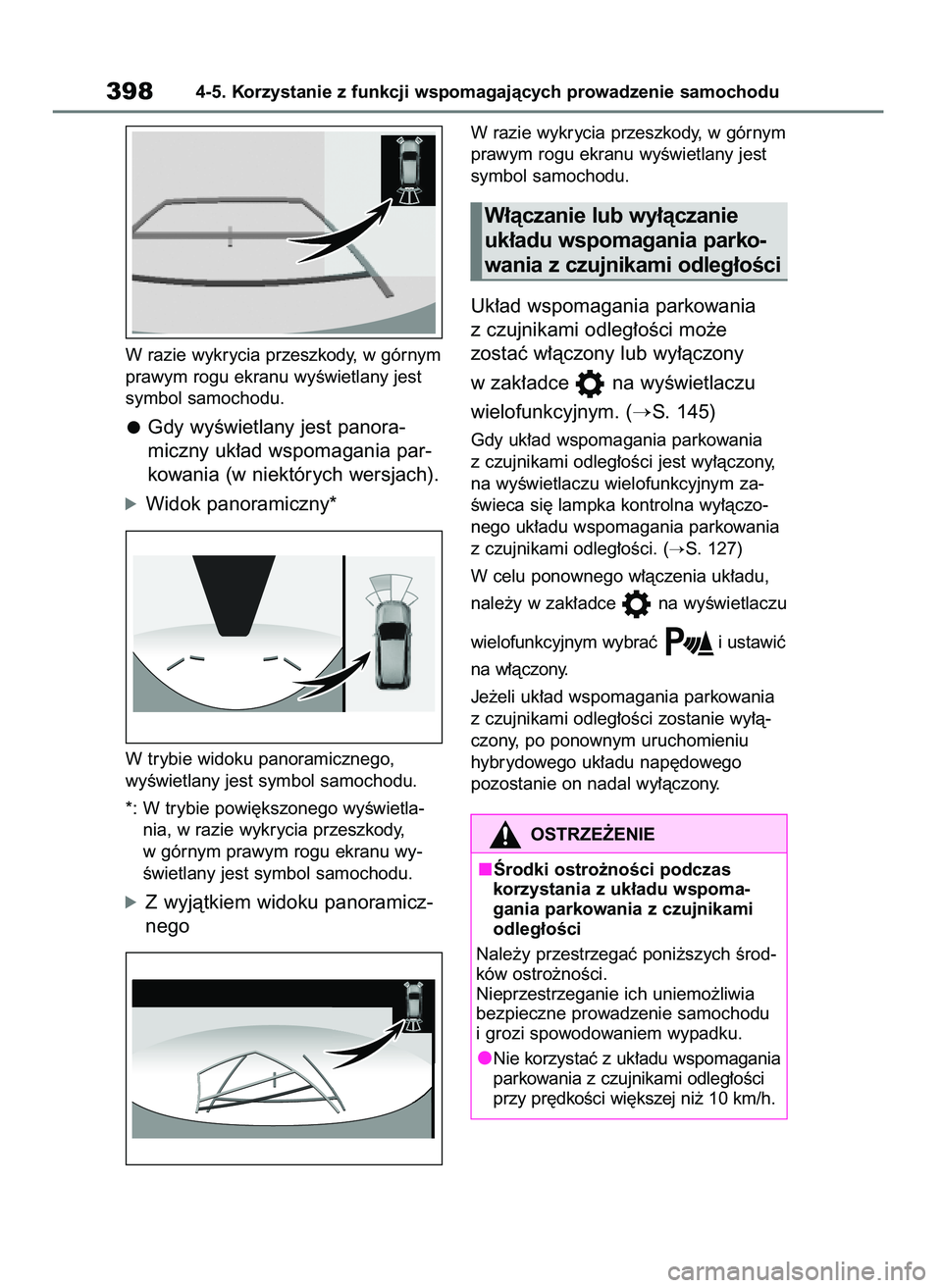 TOYOTA RAV4 2019  Instrukcja obsługi (in Polish) W razie wykrycia przeszkody, w górnym
prawym rogu ekranu wyÊwietlany jest
symbol samochodu.
Gdy wyÊwietlany jest panora-
miczny uk∏ad wspomagania par-
kowania (w niektórych wersjach).
óWidok pa