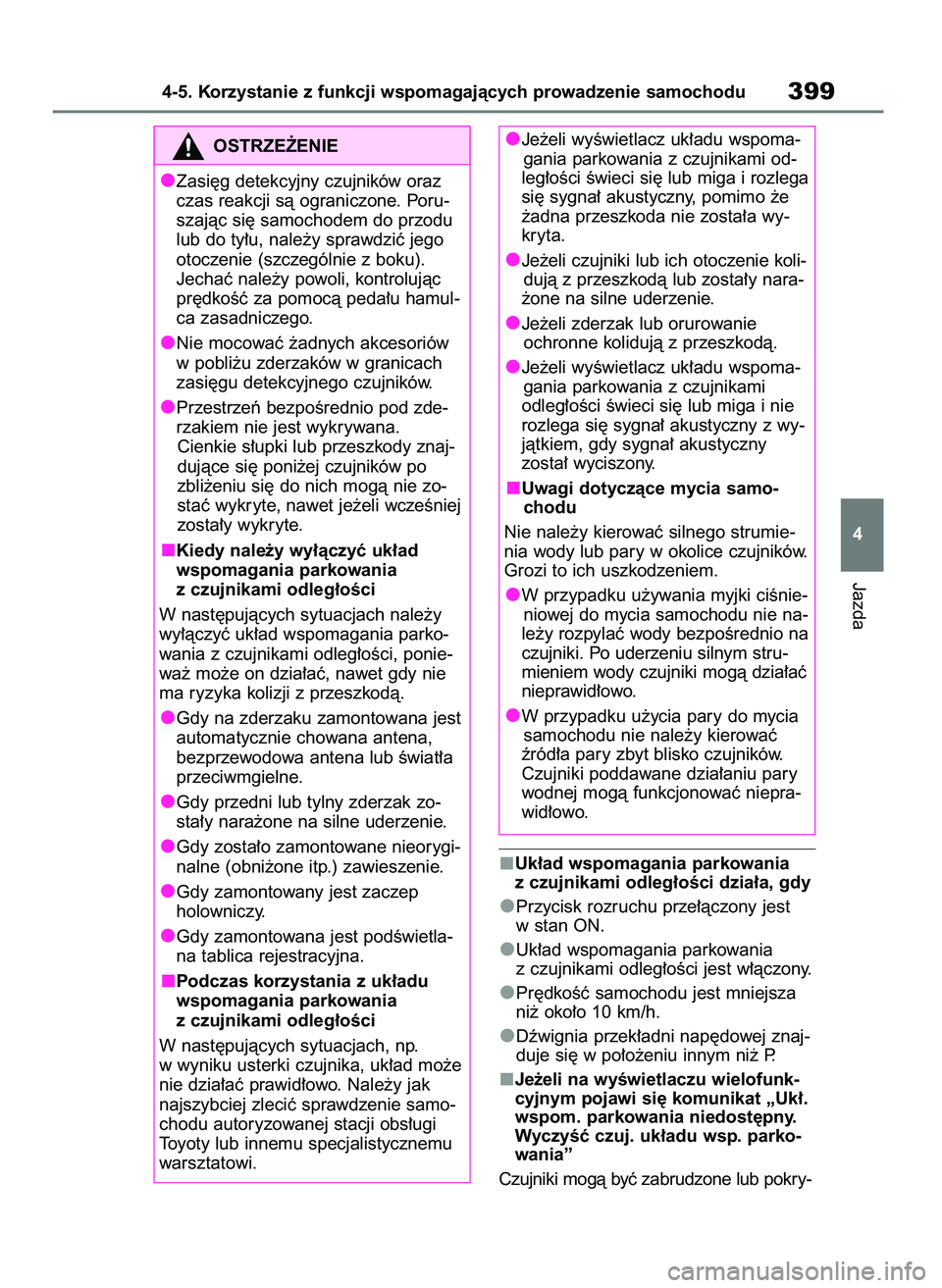 TOYOTA RAV4 2019  Instrukcja obsługi (in Polish) Uk∏ad wspomagania parkowania
z czujnikami odleg∏oÊci dzia∏a, gdy
Przycisk rozruchu prze∏àczony jest
w stan ON.
Uk∏ad wspomagania parkowania
z czujnikami odleg∏oÊci jest w∏àczony.
Pr