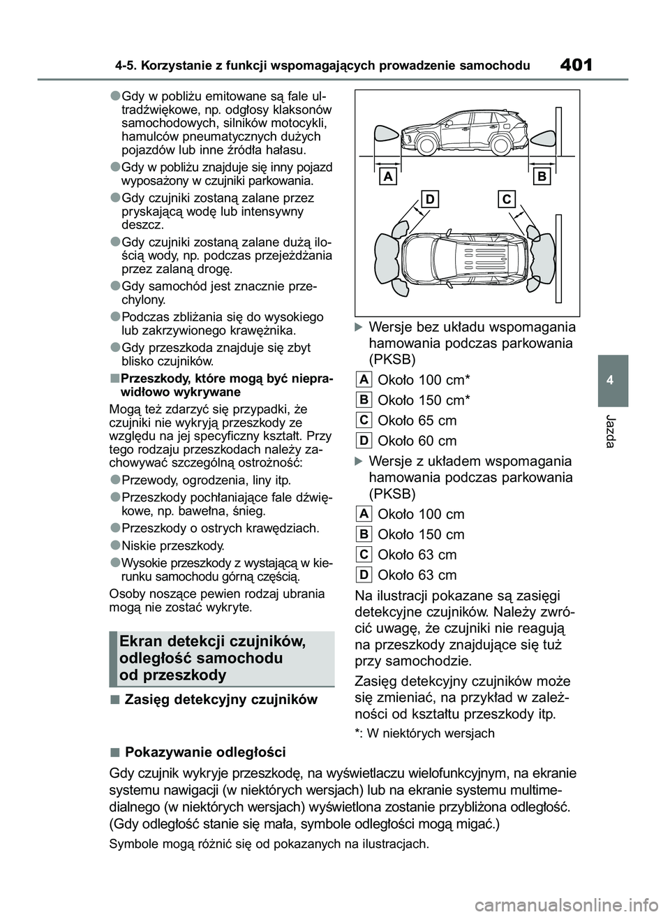 TOYOTA RAV4 2019  Instrukcja obsługi (in Polish) Gdy w pobli˝u emitowane sà fale ul-
tradêwi´kowe, np. odg∏osy klaksonów
samochodowych, silników motocykli,
hamulców pneumatycznych du˝ych
pojazdów lub inne êród∏a ha∏asu.
Gdy w pobli