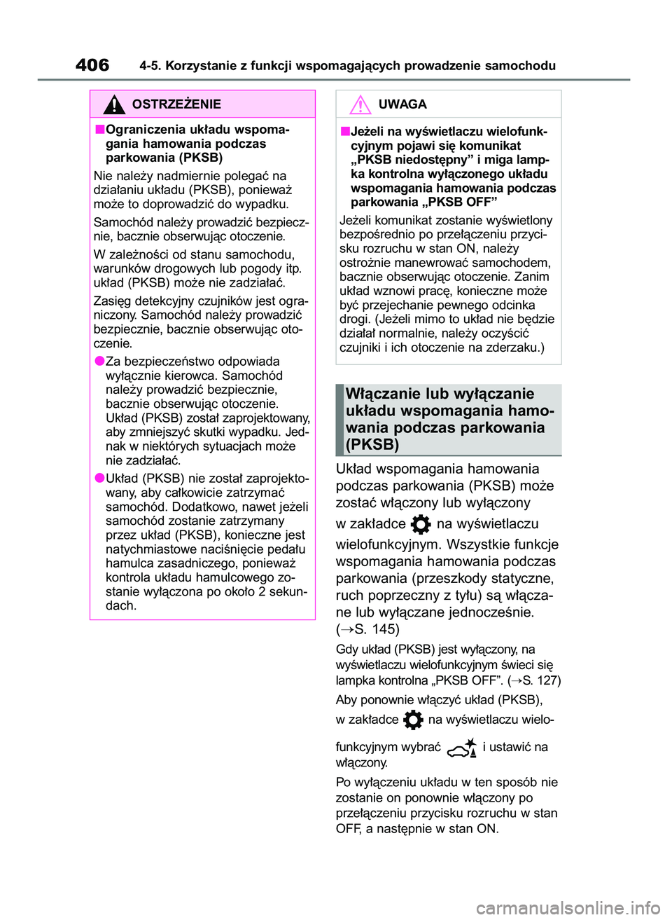 TOYOTA RAV4 2019  Instrukcja obsługi (in Polish) Uk∏ad wspomagania hamowania
podczas parkowania (PKSB) mo˝e
zostaç w∏àczony lub wy∏àczony 
w zak∏adce  na wyÊwietlaczu 
wielofunkcyjnym. Wszystkie funkcje
wspomagania hamowania podczas
par