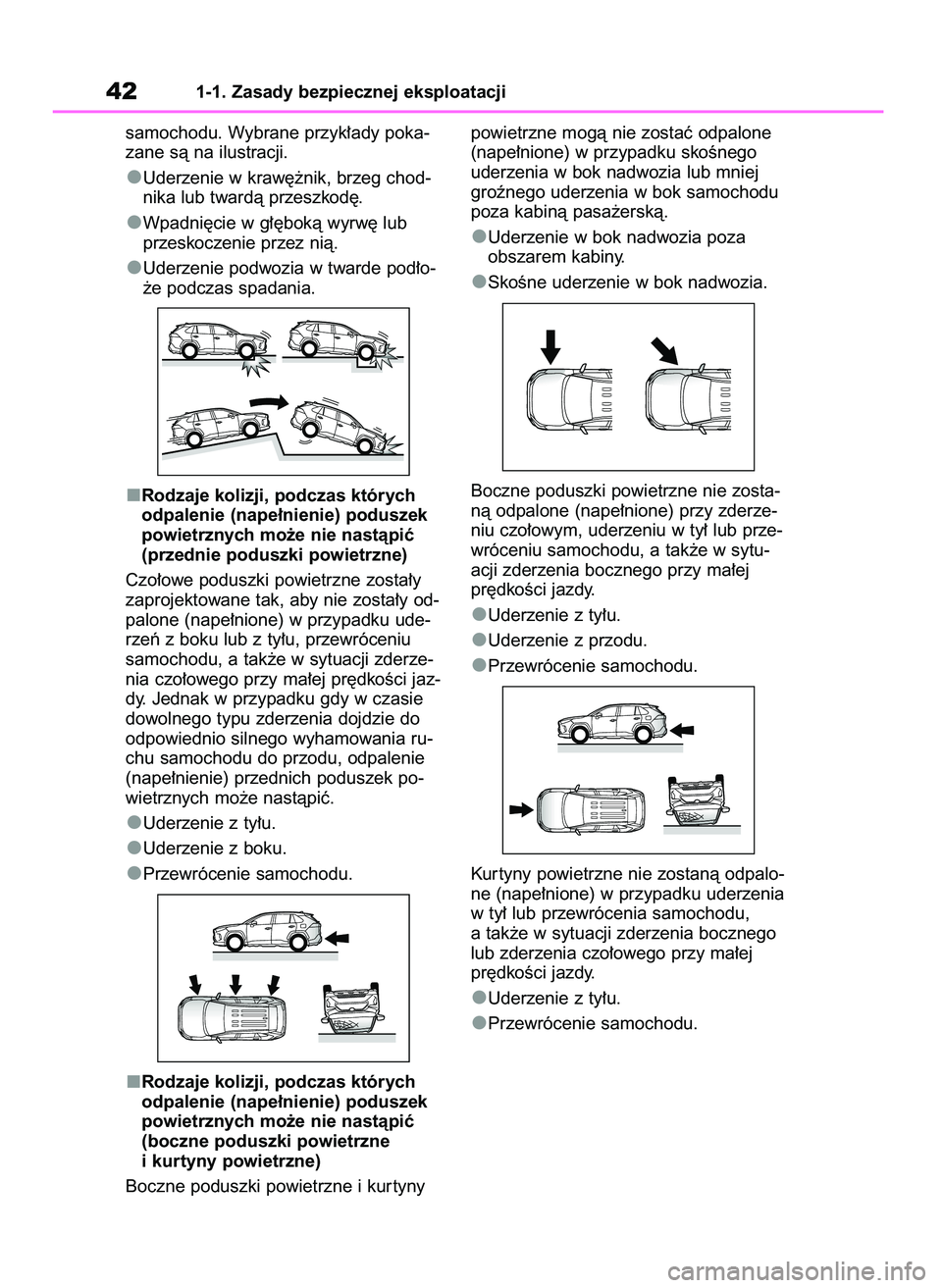 TOYOTA RAV4 2019 Instrukcja obsługi (in Polish) samochodu. Wybrane przyk∏ady poka-
zane sà na ilustracji.
Uderzenie w kraw´˝nik, brzeg chod-
nika lub twardà przeszkod´.
Wpadni´cie w g∏´bokà wyrw´ lub
przeskoczenie przez nià.
Uderzenie TOYOTA RAV4 2019 Instrukcja obsługi (in Polish) samochodu. Wybrane przyk∏ady poka-
zane sà na ilustracji.
Uderzenie w kraw´˝nik, brzeg chod-
nika lub twardà przeszkod´.
Wpadni´cie w g∏´bokà wyrw´ lub
przeskoczenie przez nià.
Uderzenie