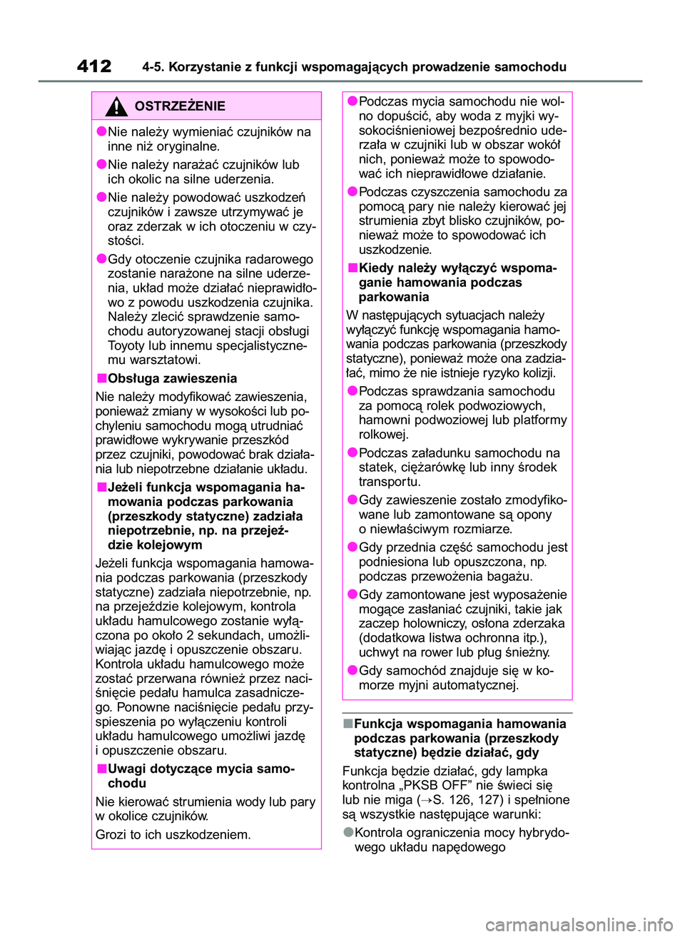 TOYOTA RAV4 2019  Instrukcja obsługi (in Polish) Funkcja wspomagania hamowania
podczas parkowania (przeszkody
statyczne) b´dzie dzia∏aç, gdy
Funkcja b´dzie dzia∏aç, gdy lampka
kontrolna „PKSB OFF” nie Êwieci si´
lub nie miga (
S. 126,
