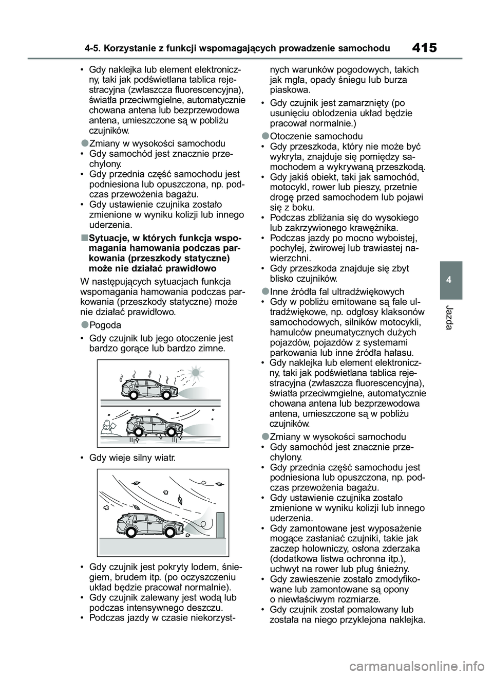 TOYOTA RAV4 2019  Instrukcja obsługi (in Polish) •  Gdy naklejka lub element elektronicz-
ny, taki jak podÊwietlana tablica reje-
stracyjna (zw∏aszcza fluorescencyjna),
Êwiat∏a przeciwmgielne, automatycznie
chowana antena lub bezprzewodowa
a