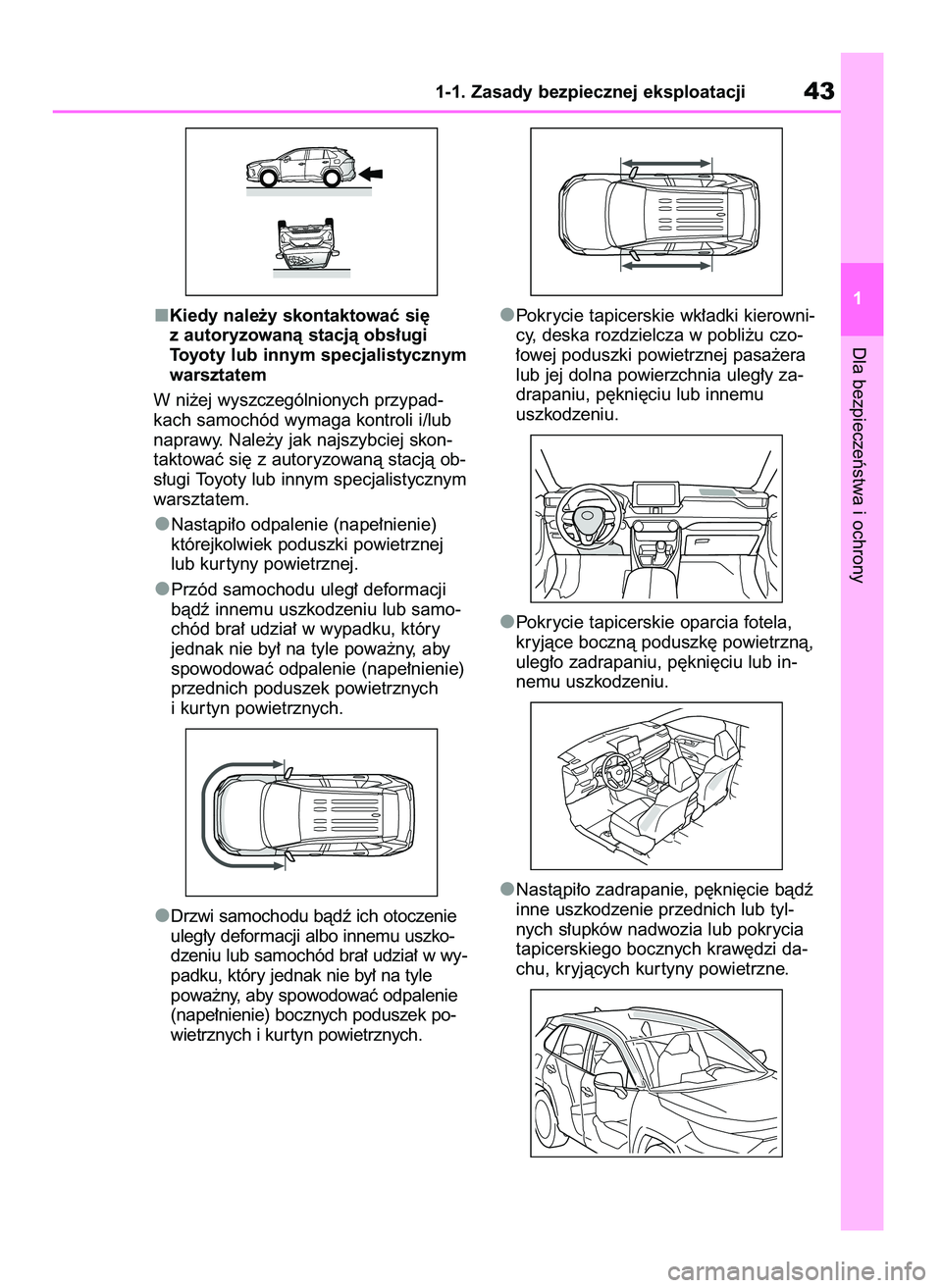 TOYOTA RAV4 2019 Instrukcja obsługi (in Polish) Kiedy nale˝y skontaktowaç si´
z autoryzowanà stacjà obs∏ugi
Toyoty lub innym specjalistycznym
warsztatem
W ni˝ej wyszczególnionych przypad-
kach samochód wymaga kontroli i/lub
naprawy. Nale TOYOTA RAV4 2019 Instrukcja obsługi (in Polish) Kiedy nale˝y skontaktowaç si´
z autoryzowanà stacjà obs∏ugi
Toyoty lub innym specjalistycznym
warsztatem
W ni˝ej wyszczególnionych przypad-
kach samochód wymaga kontroli i/lub
naprawy. Nale