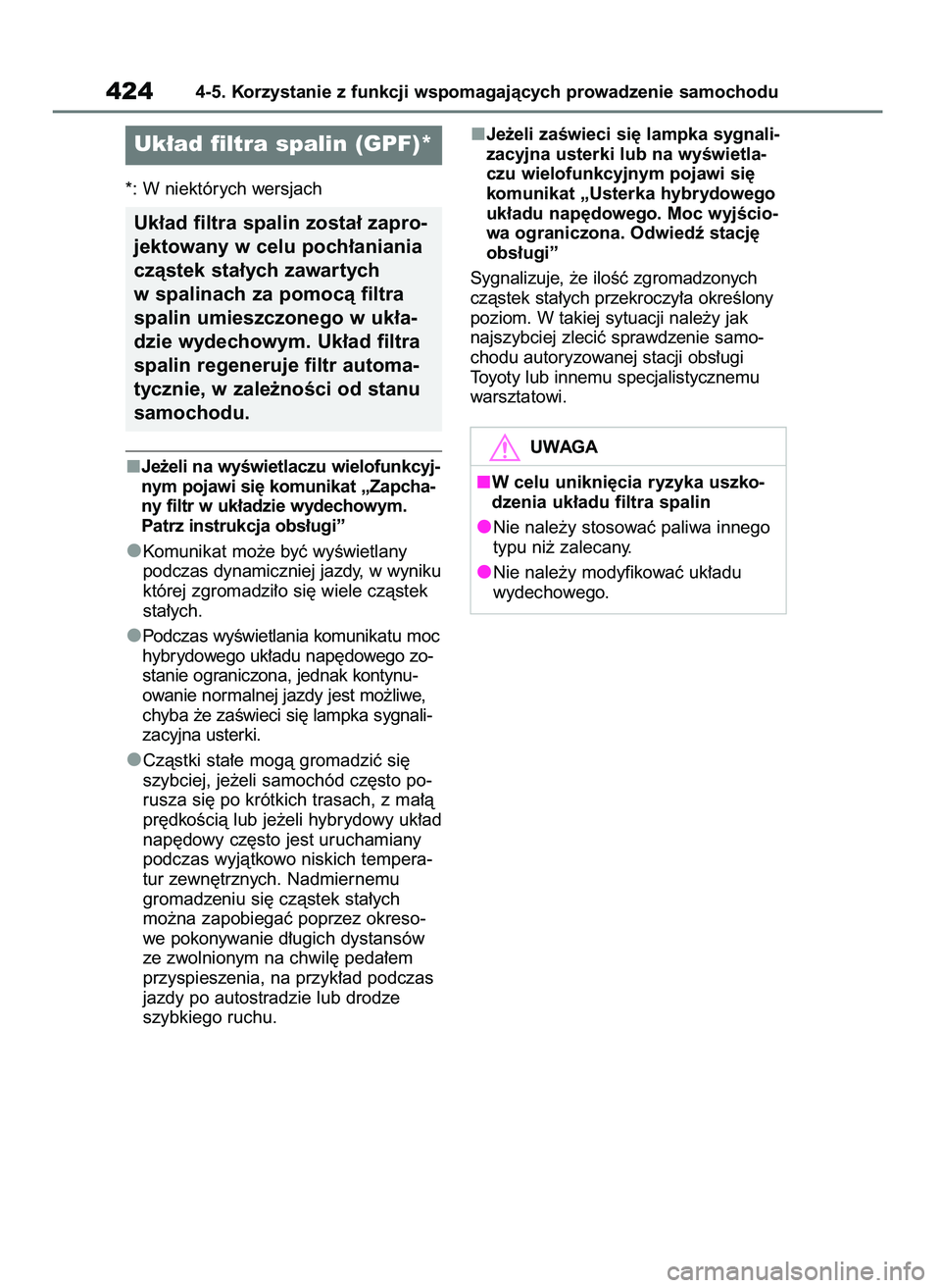 TOYOTA RAV4 2019  Instrukcja obsługi (in Polish) *: W niektórych wersjach
Je˝eli na wyÊwietlaczu wielofunkcyj-
nym pojawi si´ komunikat „Zapcha-
ny filtr w uk∏adzie wydechowym.
Patrz instrukcja obs∏ugi”
Komunikat mo˝e byç wyÊwietlany
