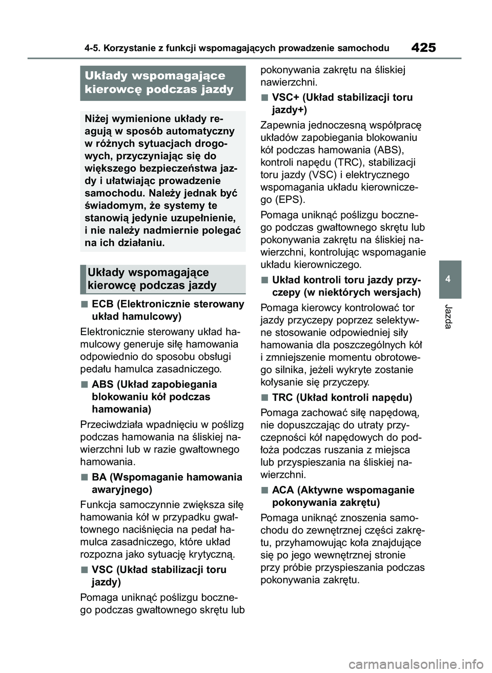 TOYOTA RAV4 2019  Instrukcja obsługi (in Polish) ECB (Elektronicznie sterowany
uk∏ad hamulcowy)
Elektronicznie sterowany uk∏ad ha-
mulcowy generuje si∏´ hamowania
odpowiednio do sposobu obs∏ugi
peda∏u hamulca zasadniczego.
ABS (Uk∏ad za