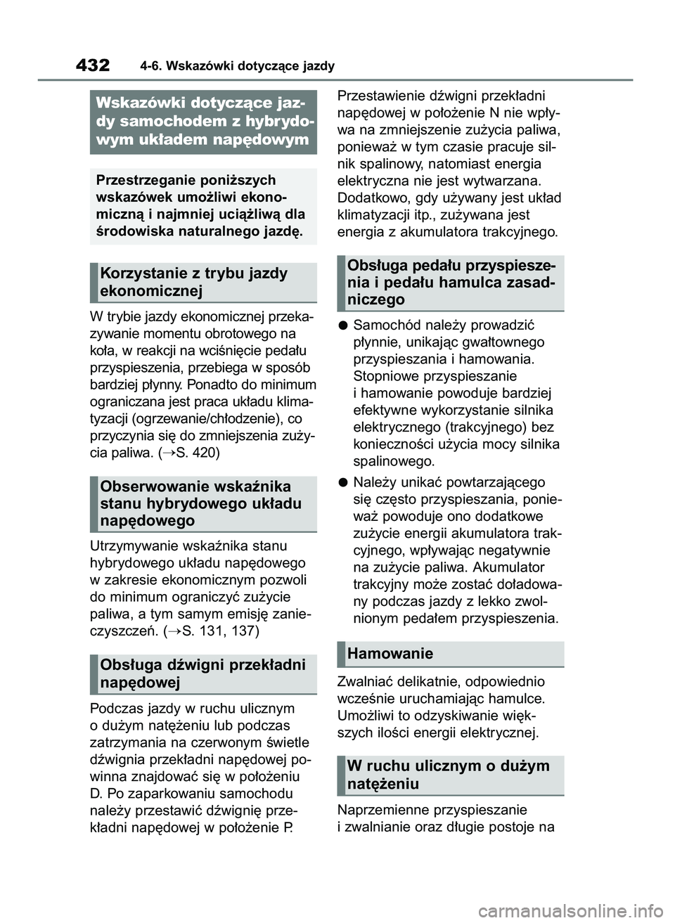 TOYOTA RAV4 2019 Instrukcja obsługi (in Polish) W trybie jazdy ekonomicznej przeka-
zywanie momentu obrotowego na
ko∏a, w reakcji na wciÊni´cie peda∏u
przyspieszenia, przebiega w sposób
bardziej p∏ynny. Ponadto do minimum
ograniczana jest TOYOTA RAV4 2019 Instrukcja obsługi (in Polish) W trybie jazdy ekonomicznej przeka-
zywanie momentu obrotowego na
ko∏a, w reakcji na wciÊni´cie peda∏u
przyspieszenia, przebiega w sposób
bardziej p∏ynny. Ponadto do minimum
ograniczana jest