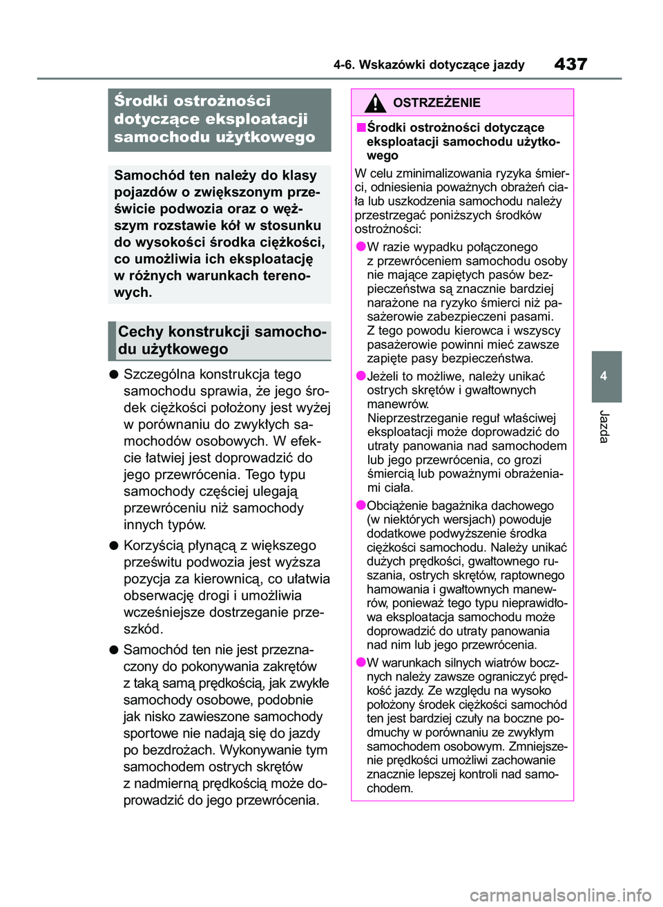 TOYOTA RAV4 2019 Instrukcja obsługi (in Polish) Szczególna konstrukcja tego
samochodu sprawia, ˝e jego Êro-
dek ci´˝koÊci po∏o˝ony jest wy˝ej
w porównaniu do zwyk∏ych sa-
mochodów osobowych. W efek-
cie ∏atwiej jest doprowadziç do TOYOTA RAV4 2019 Instrukcja obsługi (in Polish) Szczególna konstrukcja tego
samochodu sprawia, ˝e jego Êro-
dek ci´˝koÊci po∏o˝ony jest wy˝ej
w porównaniu do zwyk∏ych sa-
mochodów osobowych. W efek-
cie ∏atwiej jest doprowadziç do