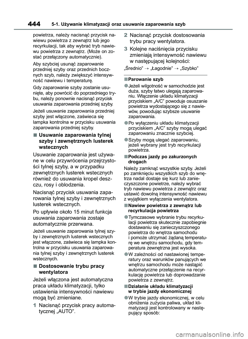 TOYOTA RAV4 2019  Instrukcja obsługi (in Polish) powietrza, nale˝y nacisnàç przycisk na-
wiewu powietrza z zewnàtrz lub jego
recyrkulacji, tak aby wybraç tryb nawie-
wu powietrza z zewnàtrz. (Mo˝e on zo-
staç prze∏àczony automatycznie).
A