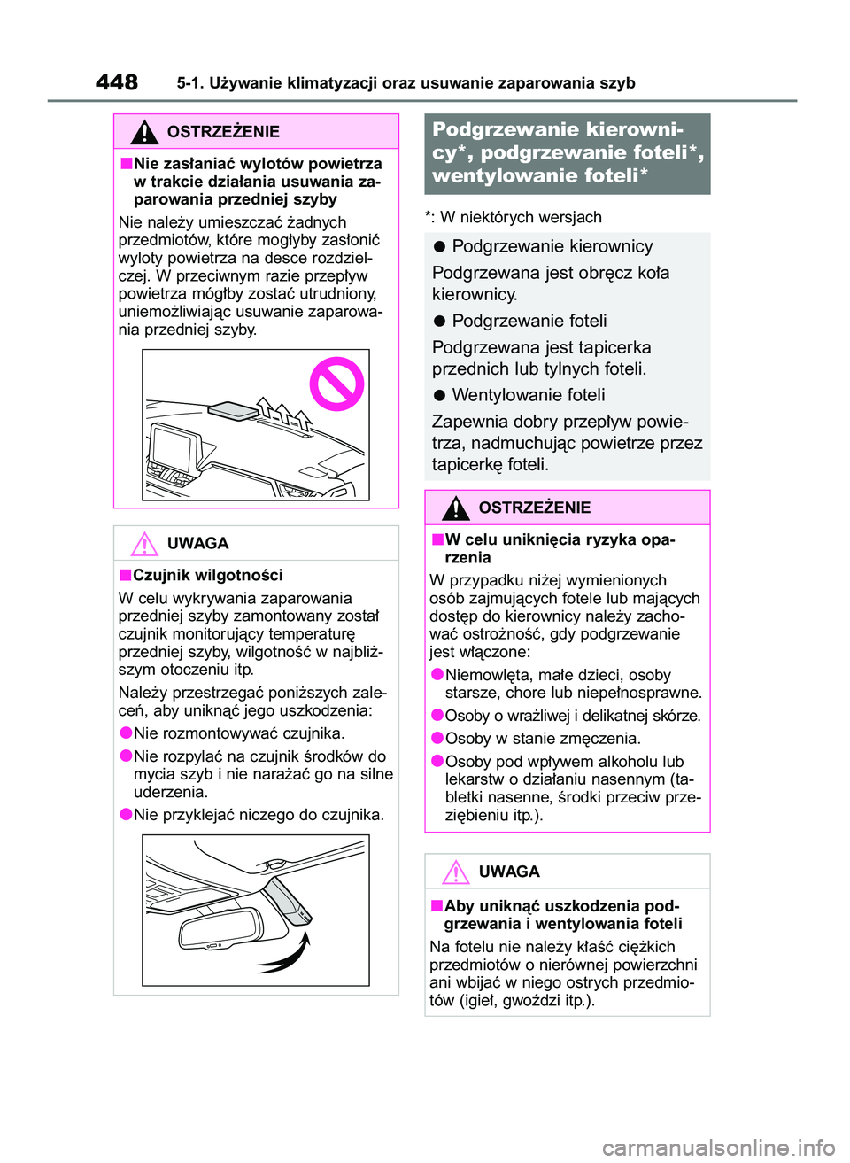 TOYOTA RAV4 2019  Instrukcja obsługi (in Polish) *: W niektórych wersjach
4485-1. U˝ywanie klimatyzacji oraz usuwanie zaparowania szyb
OSTRZE˚ENIE
Nie zas∏aniaç wylotów powietrza
w trakcie dzia∏ania usuwania za-
parowania przedniej szyby
Ni