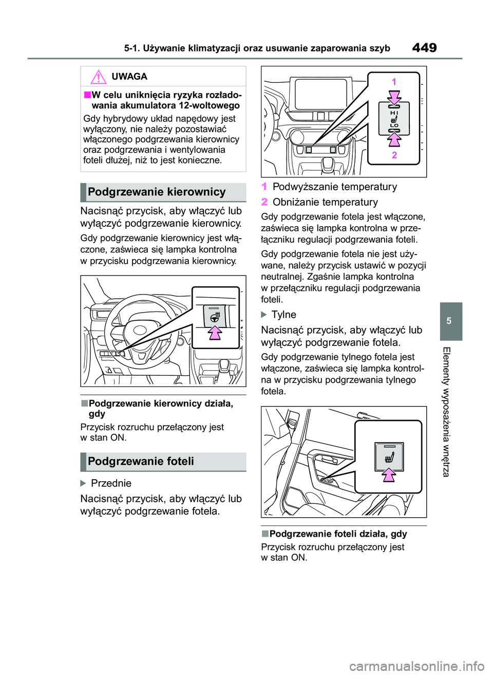 TOYOTA RAV4 2019  Instrukcja obsługi (in Polish) Nacisnàç przycisk, aby w∏àczyç lub
wy∏àczyç podgrzewanie kierownicy.
Gdy podgrzewanie kierownicy jest w∏à-
czone, zaÊwieca si´ lampka kontrolna
w przycisku podgrzewania kierownicy.
Podg