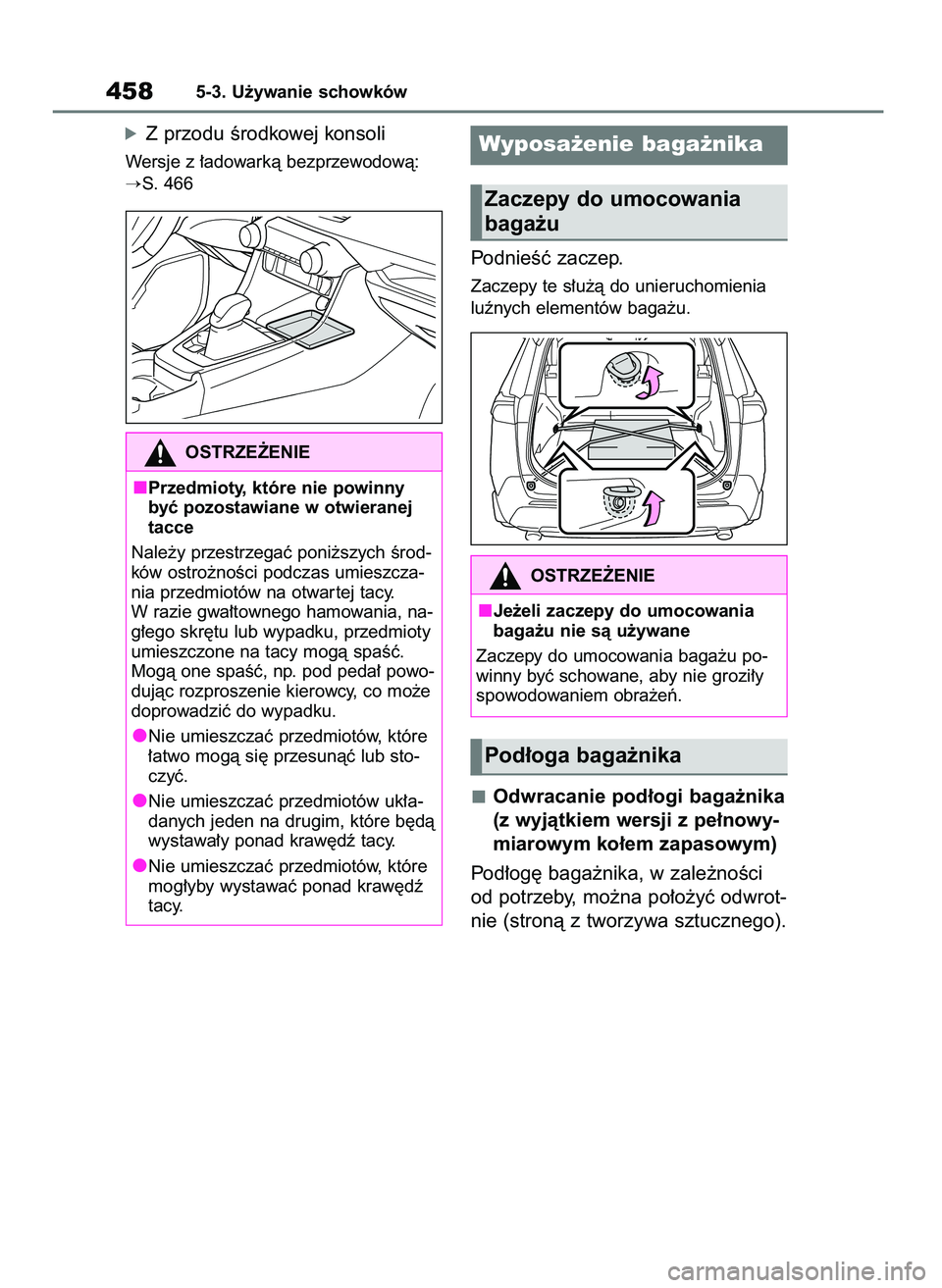 TOYOTA RAV4 2019  Instrukcja obsługi (in Polish) óZ przodu Êrodkowej konsoli
Wersje z ∏adowarkà bezprzewodowà:
S. 466
PodnieÊç zaczep.
Zaczepy te s∏u˝à do unieruchomienia
luênych elementów baga˝u.
Odwracanie pod∏ogi baga˝nika
(z w