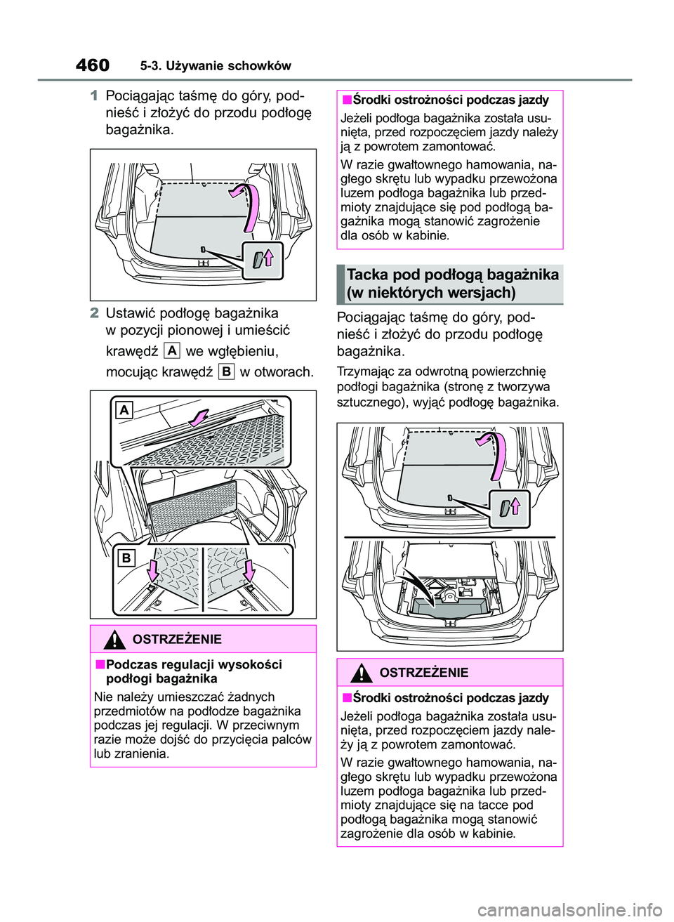 TOYOTA RAV4 2019  Instrukcja obsługi (in Polish) 1Pociàgajàc taÊm´ do góry, pod-
nieÊç i z∏o˝yç do przodu pod∏og´
baga˝nika.
2Ustawiç pod∏og´ baga˝nika
w pozycji pionowej i umieÊciç 
kraw´dê  we wg∏´bieniu, 
mocujàc kraw