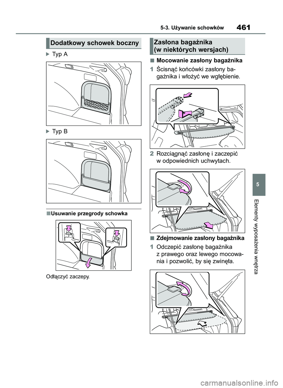 TOYOTA RAV4 2019  Instrukcja obsługi (in Polish) óTyp A
óTyp B
Usuwanie przegrody schowka
Od∏àczyç zaczepy.
Mocowanie zas∏ony baga˝nika
1Âcisnàç koƒcówki zas∏ony ba-
ga˝nika i w∏o˝yç we wg∏´bienie.
2Rozciàgnàç zas∏on´ i