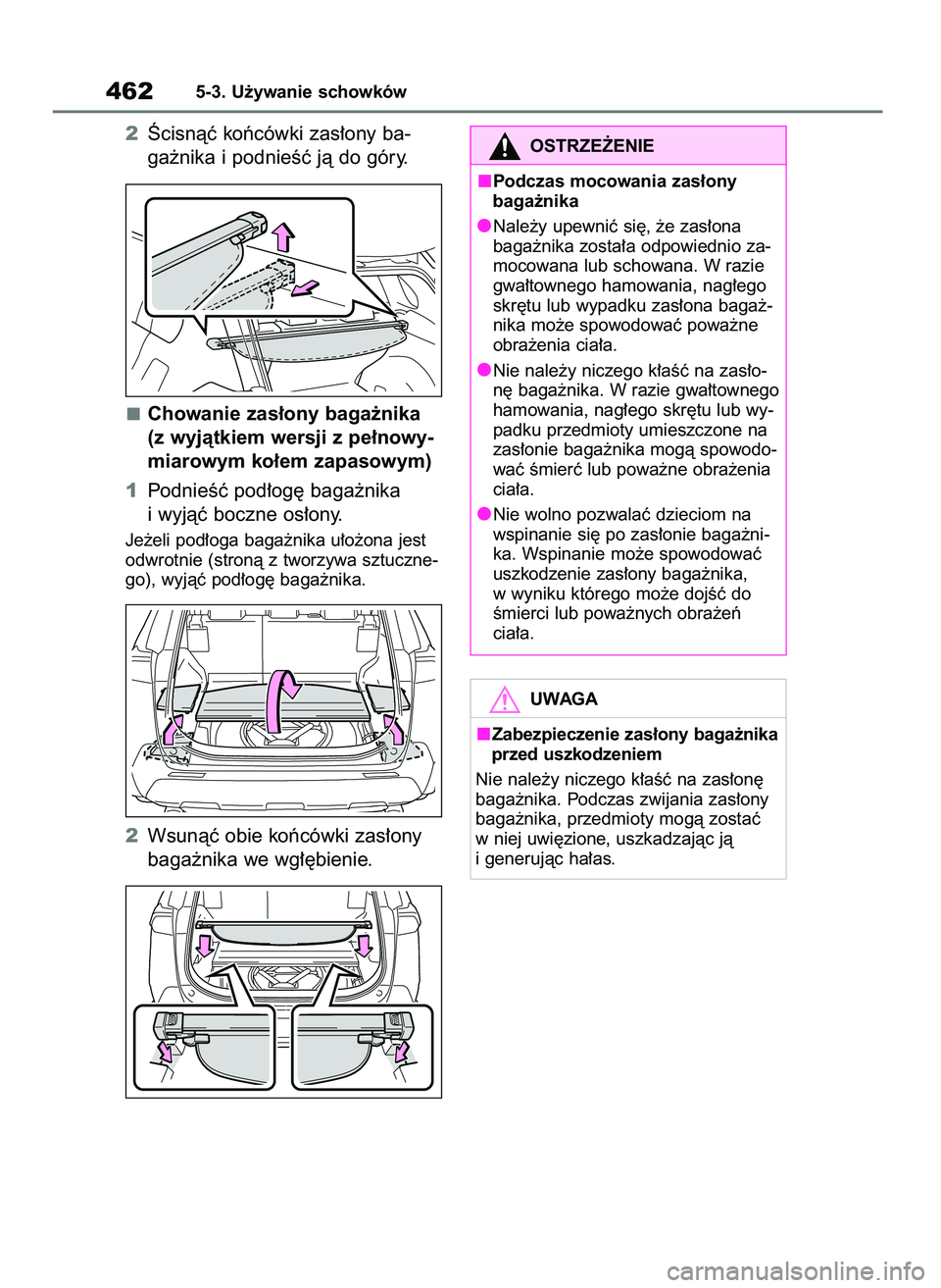 TOYOTA RAV4 2019  Instrukcja obsługi (in Polish) 2Âcisnàç koƒcówki zas∏ony ba-
ga˝nika i podnieÊç jà do góry.
Chowanie zas∏ony baga˝nika
(z wyjàtkiem wersji z pe∏nowy-
miarowym ko∏em zapasowym)
1PodnieÊç pod∏og´ baga˝nika
i
