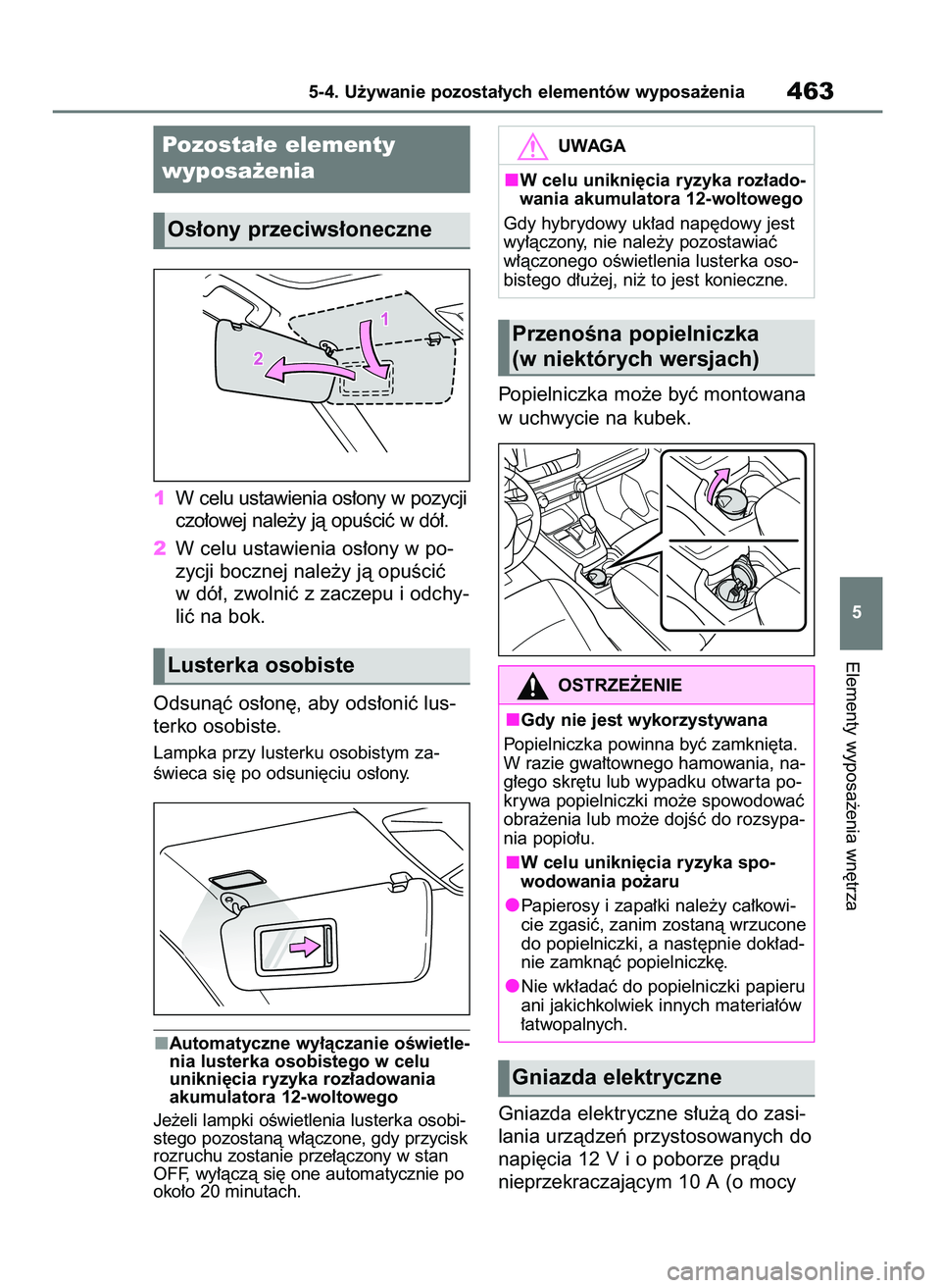 TOYOTA RAV4 2019  Instrukcja obsługi (in Polish) 1W celu ustawienia os∏ony w pozycji
czo∏owej nale˝y jà opuÊciç w dó∏.
2W celu ustawienia os∏ony w po-
zycji bocznej nale˝y jà opuÊciç
w dó∏, zwolniç z zaczepu i odchy-
liç na bok