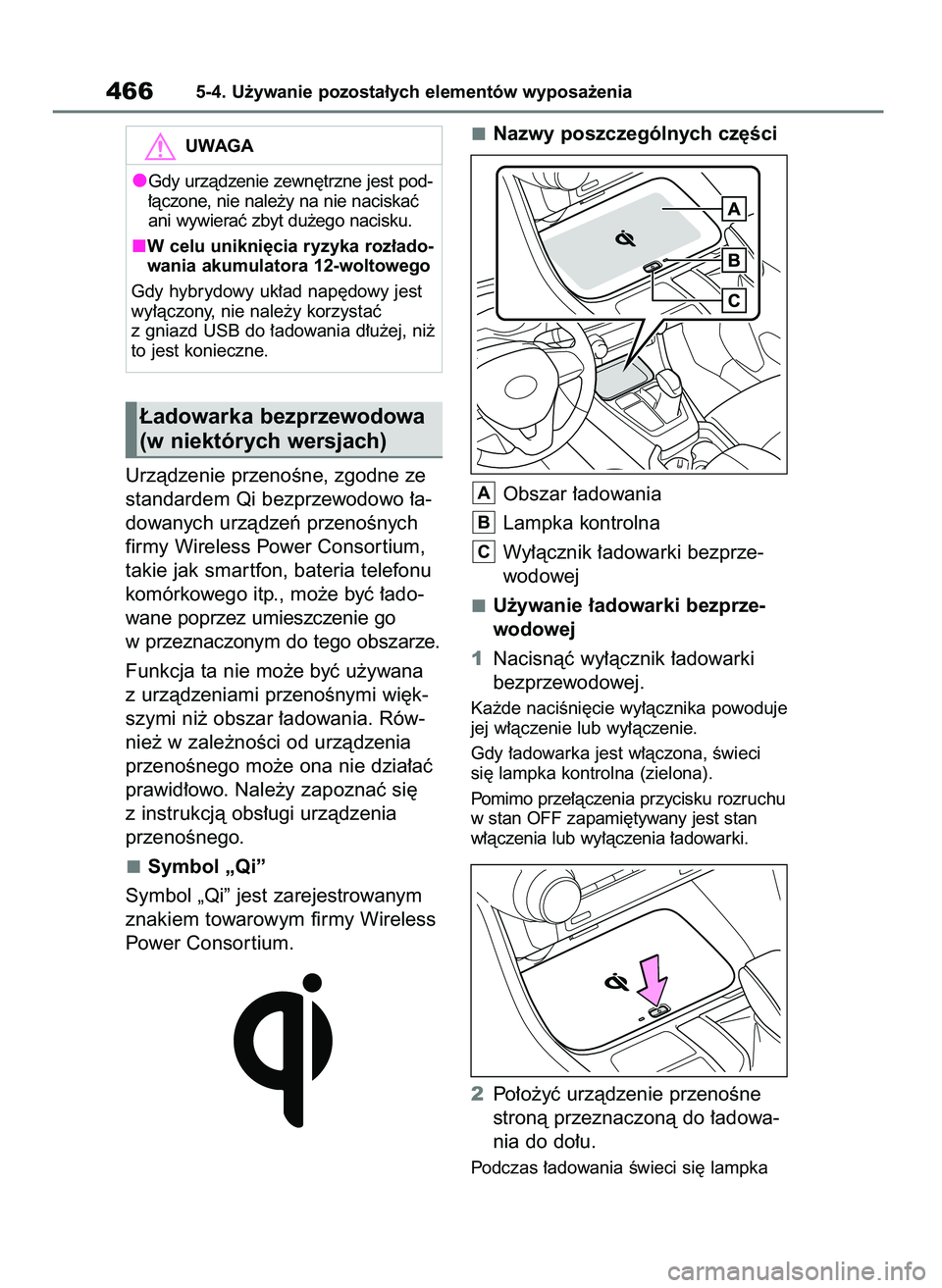 TOYOTA RAV4 2019  Instrukcja obsługi (in Polish) Urzàdzenie przenoÊne, zgodne ze
standardem Qi bezprzewodowo ∏a-
dowanych urzàdzeƒ przenoÊnych
firmy Wireless Power Consor tium,
takie jak smar tfon, bateria telefonu
komórkowego itp., mo˝e by