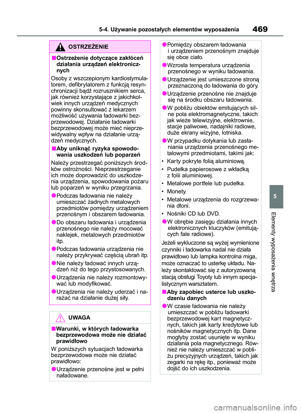 TOYOTA RAV4 2019  Instrukcja obsługi (in Polish) Elementy wyposa˝enia wn´trza
5-4. U˝ywanie pozosta∏ych elementów wyposa˝enia469
5
OSTRZE˚ENIE
Ostrze˝enie dotyczàce zak∏óceƒ
dzia∏ania urzàdzeƒ elektronicz-
nych
Osoby z wszczepionym