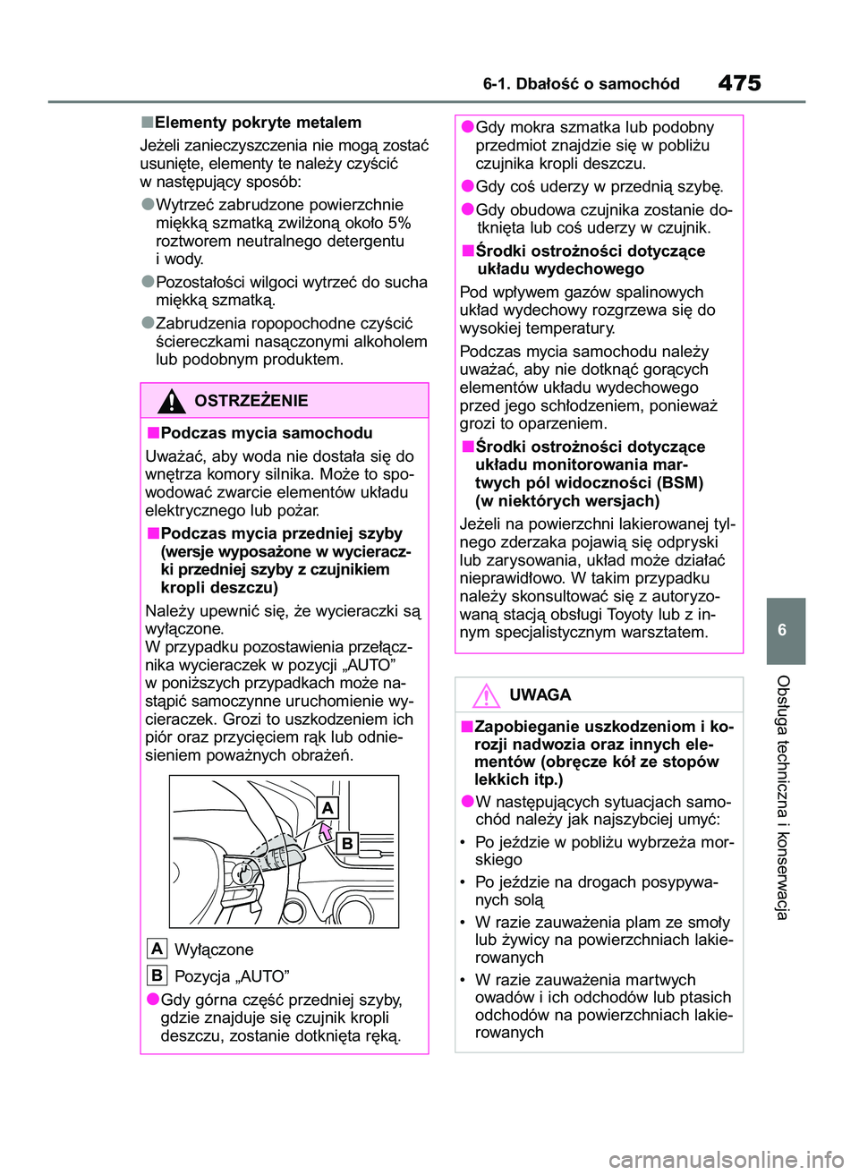 TOYOTA RAV4 2019  Instrukcja obsługi (in Polish) Elementy pokryte metalem
Je˝eli zanieczyszczenia nie mogà zostaç
usuni´te, elementy te nale˝y czyÊciç
w nast´pujàcy sposób:
Wytrzeç zabrudzone powierzchnie
mi´kkà szmatkà zwil˝onà oko