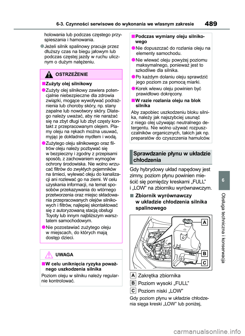 TOYOTA RAV4 2019  Instrukcja obsługi (in Polish) holowania lub podczas cz´stego przy-
spieszania i hamowania.
Je˝eli silnik spalinowy pracuje przez
d∏u˝szy czas na biegu ja∏owym lub
podczas cz´stej jazdy w ruchu ulicz-
nym o du˝ym nat´˝en