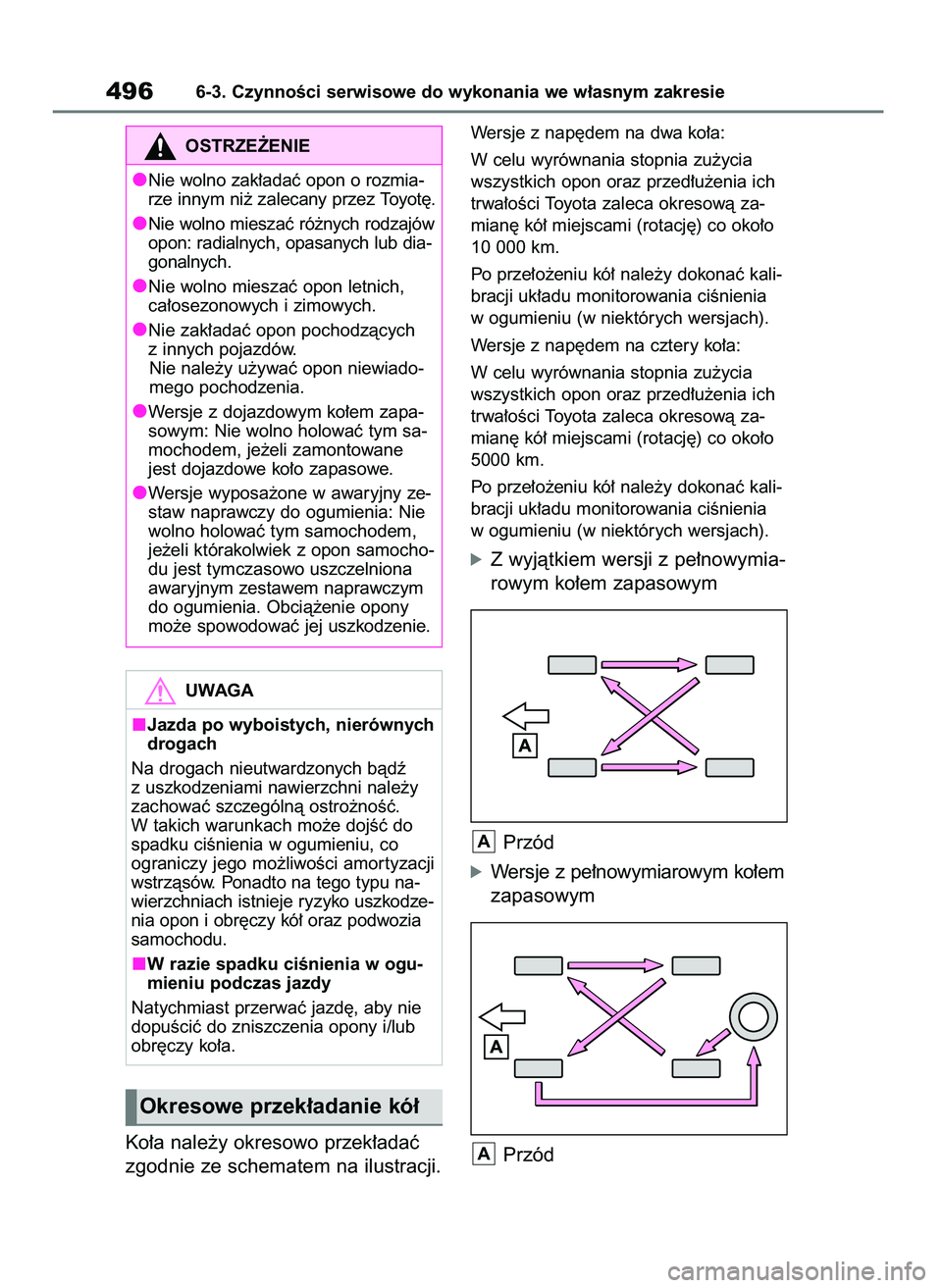TOYOTA RAV4 2019  Instrukcja obsługi (in Polish) Ko∏a nale˝y okresowo przek∏adaç
zgodnie ze schematem na ilustracji.
Wersje z nap´dem na dwa ko∏a:
W celu wyrównania stopnia zu˝ycia
wszystkich opon oraz przed∏u˝enia ich
trwa∏oÊci Toy