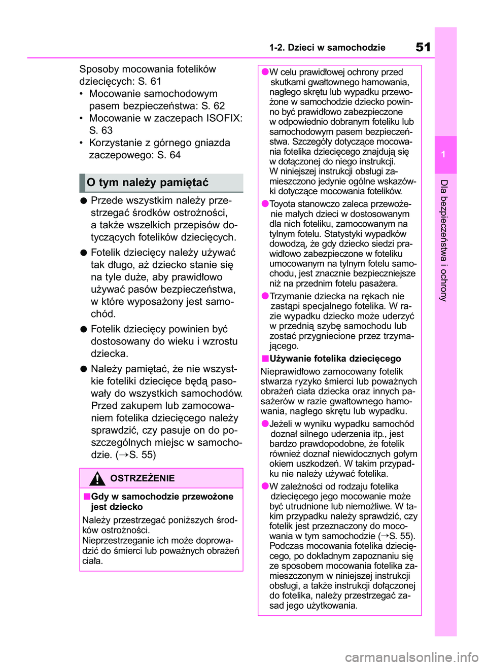 TOYOTA RAV4 2019  Instrukcja obsługi (in Polish) Sposoby mocowania fotelików 
dzieci´cych: S. 61
•  Mocowanie samochodowym 
pasem bezpieczeƒstwa: S. 62
•  Mocowanie w zaczepach ISOFIX:
S.  63
•  Korzystanie z górnego gniazda
zaczepowego: S