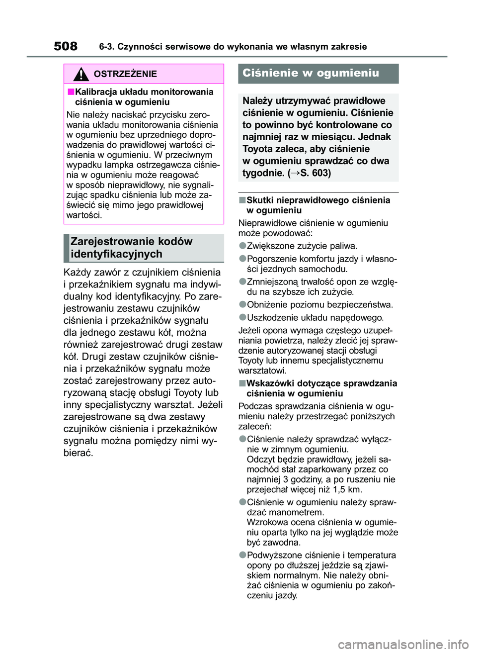TOYOTA RAV4 2019  Instrukcja obsługi (in Polish) Ka˝dy zawór z czujnikiem ciÊnienia
i przekaênikiem sygna∏u ma indywi-
dualny kod identyfikacyjny. Po zare-
jestrowaniu zestawu czujników 
ciÊnienia i przekaêników sygna∏u
dla jednego zesta