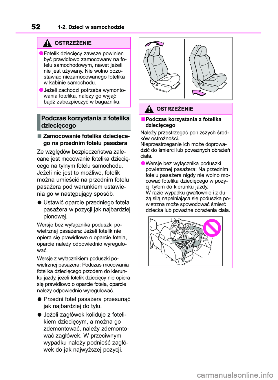 TOYOTA RAV4 2019  Instrukcja obsługi (in Polish) Zamocowanie fotelika dzieci´ce-
go na przednim fotelu pasa˝era
Ze wzgl´dów bezpieczeƒstwa zale-
cane jest mocowanie fotelika dzieci´-
cego na tylnym fotelu samochodu.
Je˝eli nie jest to mo˝liw
