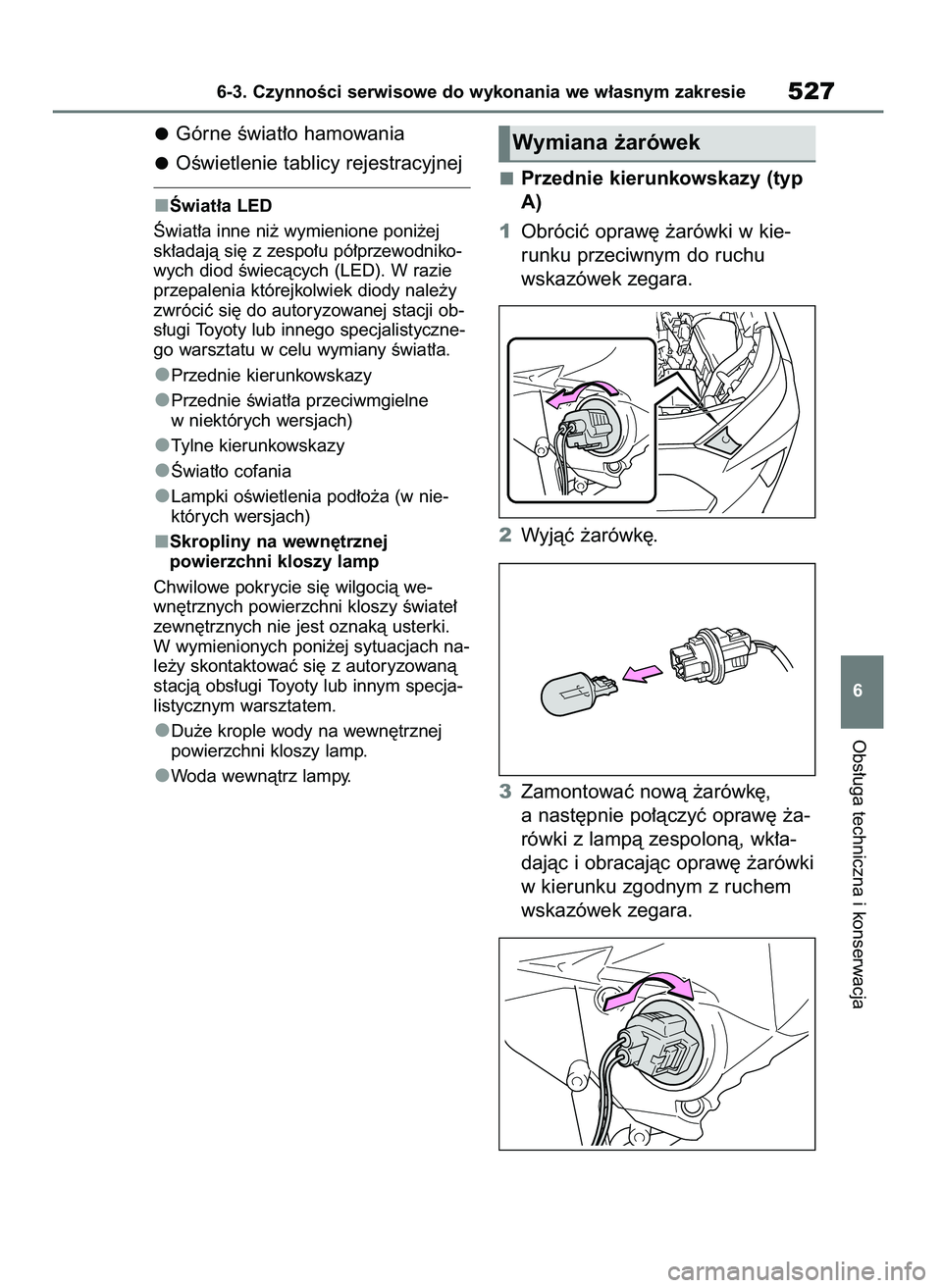 TOYOTA RAV4 2019  Instrukcja obsługi (in Polish) Górne Êwiat∏o hamowania
OÊwietlenie tablicy rejestracyjnej
Âwiat∏a LED
Âwiat∏a inne ni˝ wymienione poni˝ej
sk∏adajà si´ z zespo∏u pó∏przewodniko-
wych diod Êwiecàcych (LED). W 