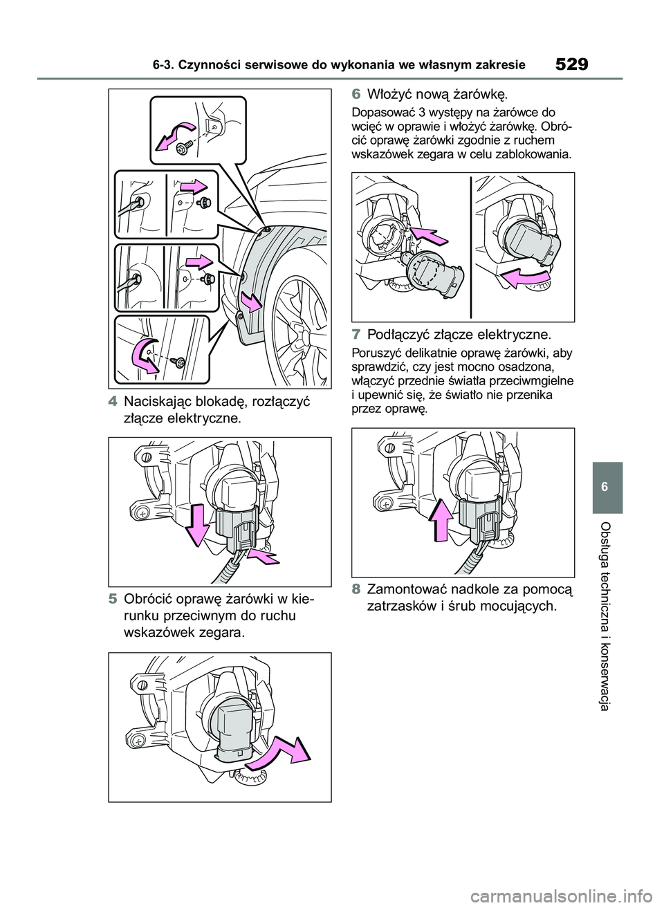 TOYOTA RAV4 2019  Instrukcja obsługi (in Polish) 4Naciskajàc blokad´, roz∏àczyç
z∏àcze elektryczne.
5Obróciç opraw´ ˝arówki w kie-
runku przeciwnym do ruchu
wskazówek zegara.6W∏o˝yç nowà ˝arówk´.
Dopasowaç 3 wyst´py na ˝ar