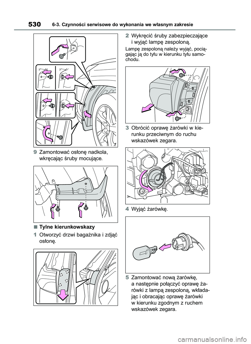 TOYOTA RAV4 2019  Instrukcja obsługi (in Polish) 9Zamontowaç os∏on´ nadkola,
wkr´cajàc Êruby mocujàce.
Tylne kierunkowskazy
1Otworzyç drzwi baga˝nika i zdjàç
os∏on´.2Wykr´ciç Êruby zabezpieczajàce
i wyjàç lamp´ zespolonà.
Lamp