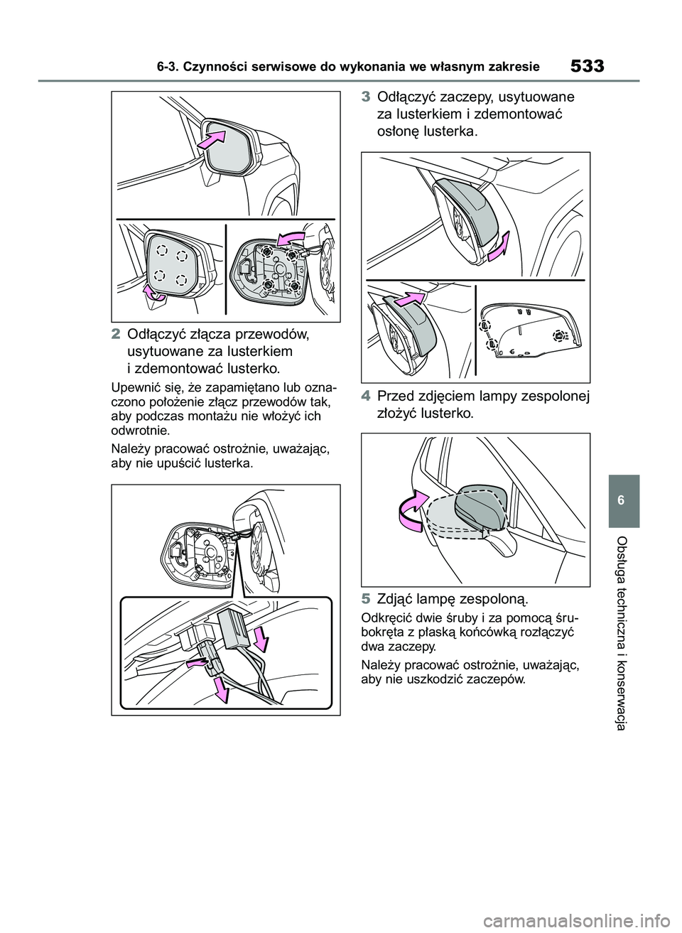 TOYOTA RAV4 2019 Instrukcja obsługi (in Polish) 2Od∏àczyç z∏àcza przewodów,
usytuowane za lusterkiem
i zdemontowaç lusterko.
Upewniç si´, ˝e zapami´tano lub ozna-
czono po∏o˝enie z∏àcz przewodów tak,
aby podczas monta˝u nie w TOYOTA RAV4 2019 Instrukcja obsługi (in Polish) 2Od∏àczyç z∏àcza przewodów,
usytuowane za lusterkiem
i zdemontowaç lusterko.
Upewniç si´, ˝e zapami´tano lub ozna-
czono po∏o˝enie z∏àcz przewodów tak,
aby podczas monta˝u nie w