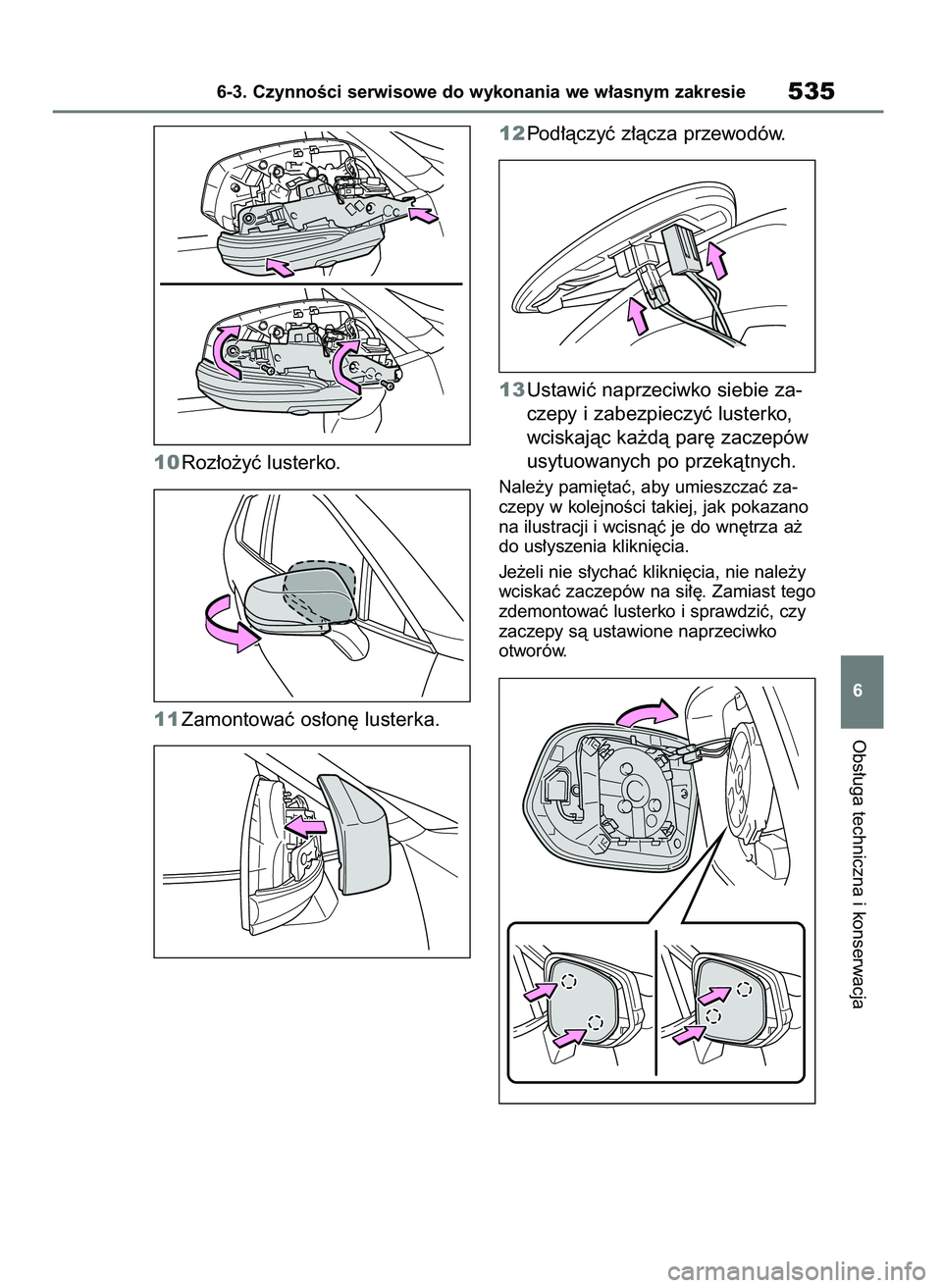 TOYOTA RAV4 2019 Instrukcja obsługi (in Polish) 10Roz∏o˝yç lusterko.
11Zamontowaç os∏on´ lusterka.12Pod∏àczyç z∏àcza przewodów.
13Ustawiç naprzeciwko siebie za-
czepy i zabezpieczyç lusterko,
wciskajàc ka˝dà par´ zaczepów
usy TOYOTA RAV4 2019 Instrukcja obsługi (in Polish) 10Roz∏o˝yç lusterko.
11Zamontowaç os∏on´ lusterka.12Pod∏àczyç z∏àcza przewodów.
13Ustawiç naprzeciwko siebie za-
czepy i zabezpieczyç lusterko,
wciskajàc ka˝dà par´ zaczepów
usy