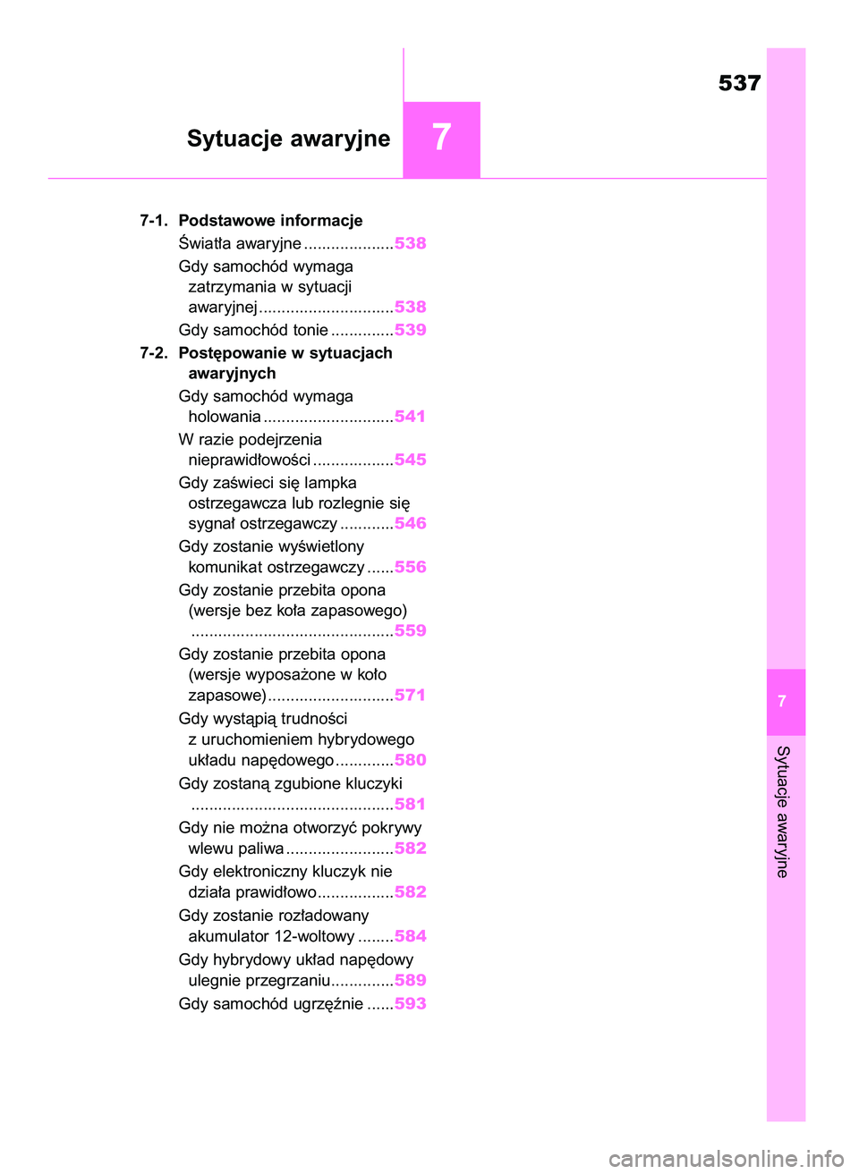 TOYOTA RAV4 2019 Instrukcja obsługi (in Polish) Sytuacje awaryjne
537
7 7-1. Podstawowe informacje
Âwiat∏a awaryjne ....................538
Gdy samochód wymaga
zatrzymania w sytuacji
awaryjnej ..............................538
Gdy samochód t TOYOTA RAV4 2019 Instrukcja obsługi (in Polish) Sytuacje awaryjne
537
7 7-1. Podstawowe informacje
Âwiat∏a awaryjne ....................538
Gdy samochód wymaga
zatrzymania w sytuacji
awaryjnej ..............................538
Gdy samochód t