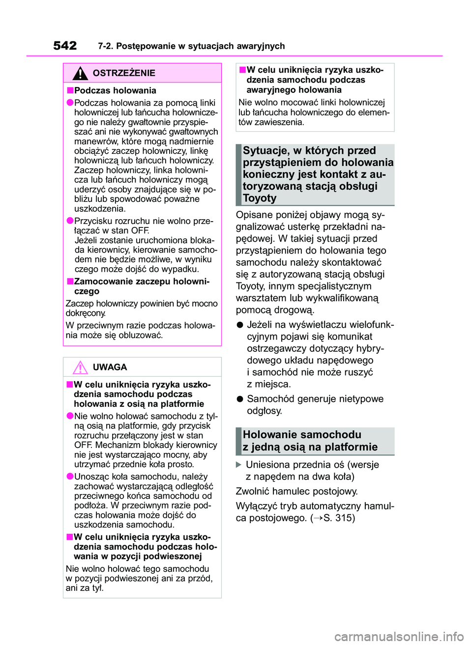 TOYOTA RAV4 2019 Instrukcja obsługi (in Polish) Opisane poni˝ej objawy mogà sy-
gnalizowaç usterk´ przek∏adni na-
p´dowej. W takiej sytuacji przed
przystàpieniem do holowania tego
samochodu nale˝y skontaktowaç
si´ z autoryzowanà stacjà TOYOTA RAV4 2019 Instrukcja obsługi (in Polish) Opisane poni˝ej objawy mogà sy-
gnalizowaç usterk´ przek∏adni na-
p´dowej. W takiej sytuacji przed
przystàpieniem do holowania tego
samochodu nale˝y skontaktowaç
si´ z autoryzowanà stacjà