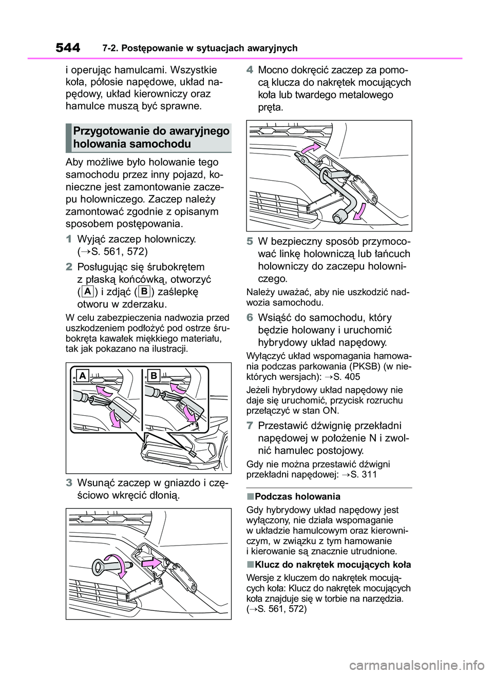 TOYOTA RAV4 2019 Instrukcja obsługi (in Polish) i operujàc hamulcami. Wszystkie
ko∏a, pó∏osie nap´dowe, uk∏ad na-
p´dowy, uk∏ad kierowniczy oraz
hamulce muszà byç sprawne.
Aby mo˝liwe by∏o holowanie tego
samochodu przez inny pojaz TOYOTA RAV4 2019 Instrukcja obsługi (in Polish) i operujàc hamulcami. Wszystkie
ko∏a, pó∏osie nap´dowe, uk∏ad na-
p´dowy, uk∏ad kierowniczy oraz
hamulce muszà byç sprawne.
Aby mo˝liwe by∏o holowanie tego
samochodu przez inny pojaz