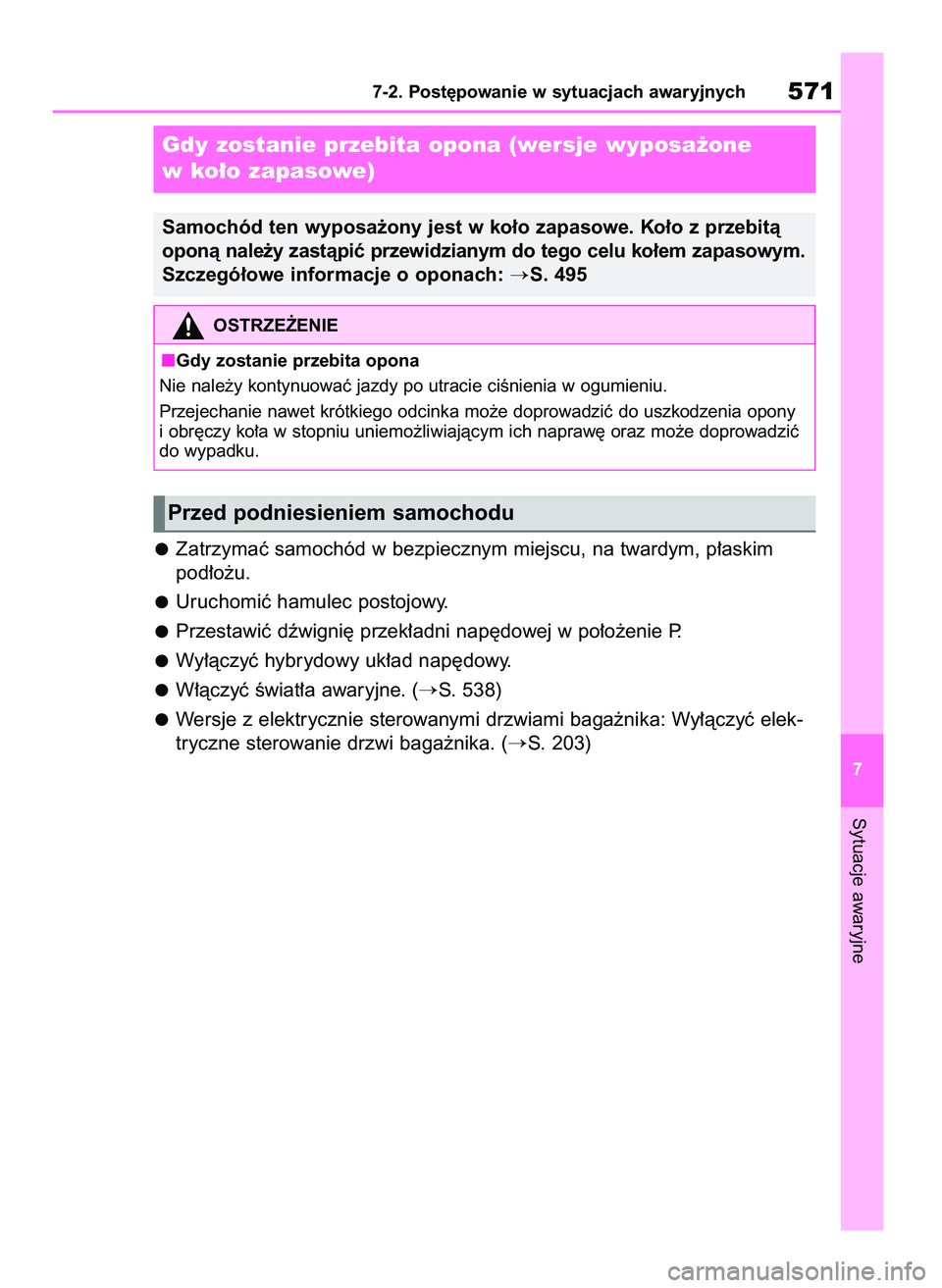 TOYOTA RAV4 2019  Instrukcja obsługi (in Polish) Zatrzymaç samochód w bezpiecznym miejscu, na twardym, p∏askim
pod∏o˝u.
Uruchomiç hamulec postojowy.
Przestawiç dêwigni´ przek∏adni nap´dowej w po∏o˝enie P.
Wy∏àczyç hybrydowy uk
