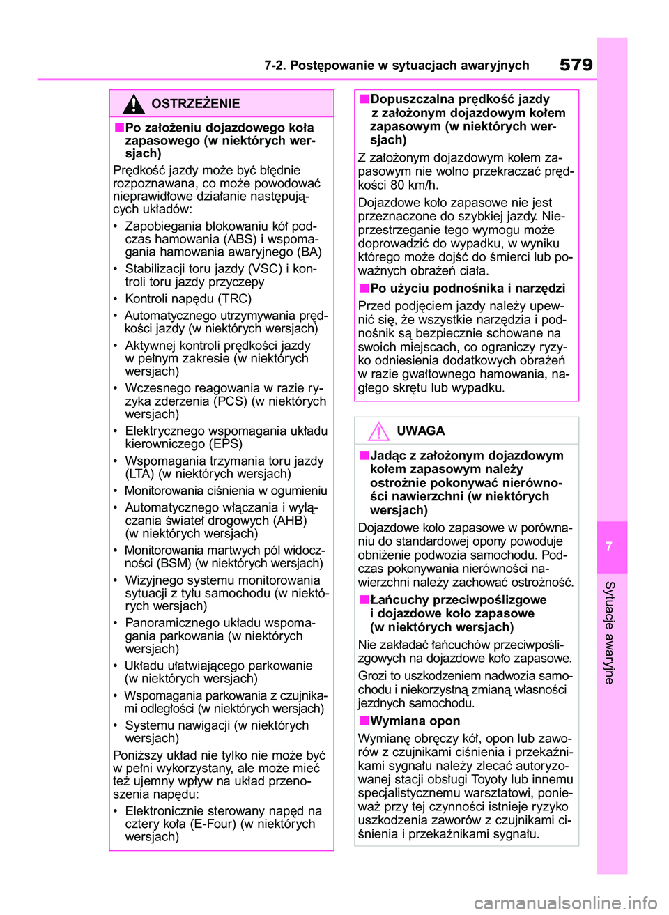 TOYOTA RAV4 2019  Instrukcja obsługi (in Polish) Sytuacje awaryjne
7-2. Post´powanie w sytuacjach awaryjnych579
7
OSTRZE˚ENIE
Po za∏o˝eniu dojazdowego ko∏a
zapasowego (w niektórych wer-
sjach)
Pr´dkoÊç jazdy mo˝e byç b∏´dnie 
rozpozn