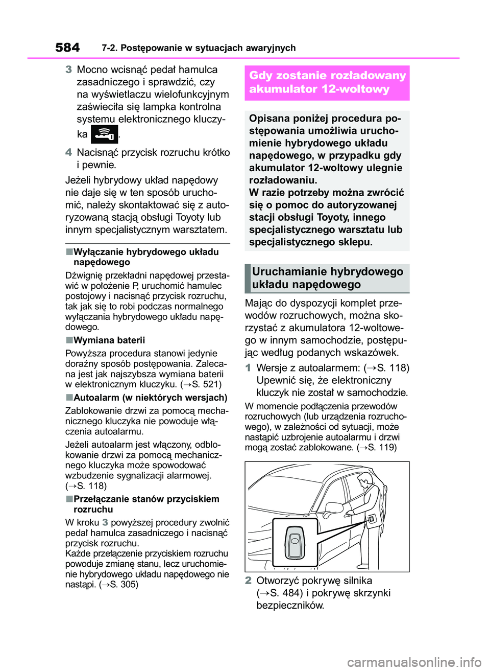 TOYOTA RAV4 2019  Instrukcja obsługi (in Polish) 3Mocno wcisnàç peda∏ hamulca
zasadniczego i sprawdziç, czy 
na wyÊwietlaczu wielofunkcyjnym
zaÊwieci∏a si´ lampka kontrolna
systemu elektronicznego kluczy-
ka  .
4Nacisnàç przycisk rozruch