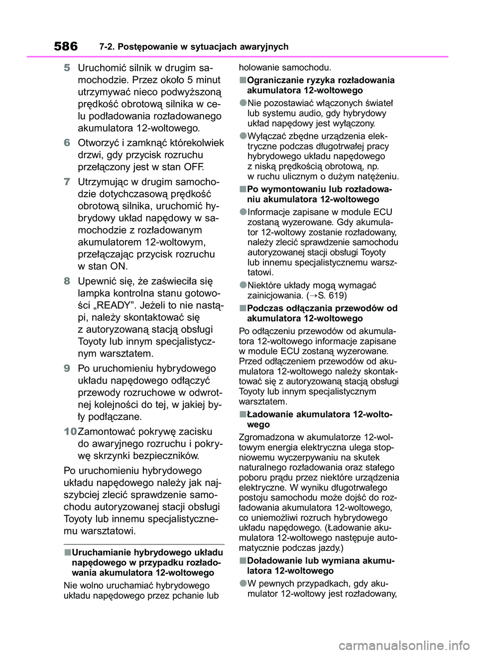 TOYOTA RAV4 2019  Instrukcja obsługi (in Polish) 5Uruchomiç silnik w drugim sa-
mochodzie. Przez oko∏o 5 minut
utrzymywaç nieco podwy˝szonà
pr´dkoÊç obrotowà silnika w ce-
lu pod∏adowania roz∏adowanego
akumulatora 12-woltowego.
6Otworz