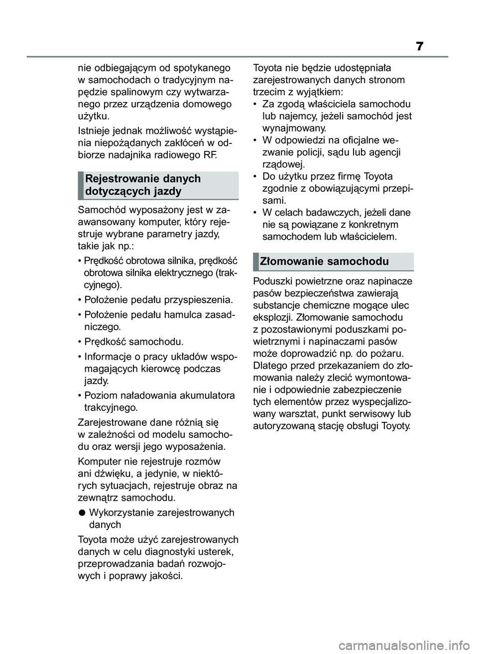 TOYOTA RAV4 2019  Instrukcja obsługi (in Polish) nie odbiegajàcym od spotykanego
w samochodach o tradycyjnym na-
p´dzie spalinowym czy wytwarza-
nego przez urzàdzenia domowego
u˝ytku.
Istnieje jednak mo˝liwoÊç wystàpie-
nia niepo˝àdanych z