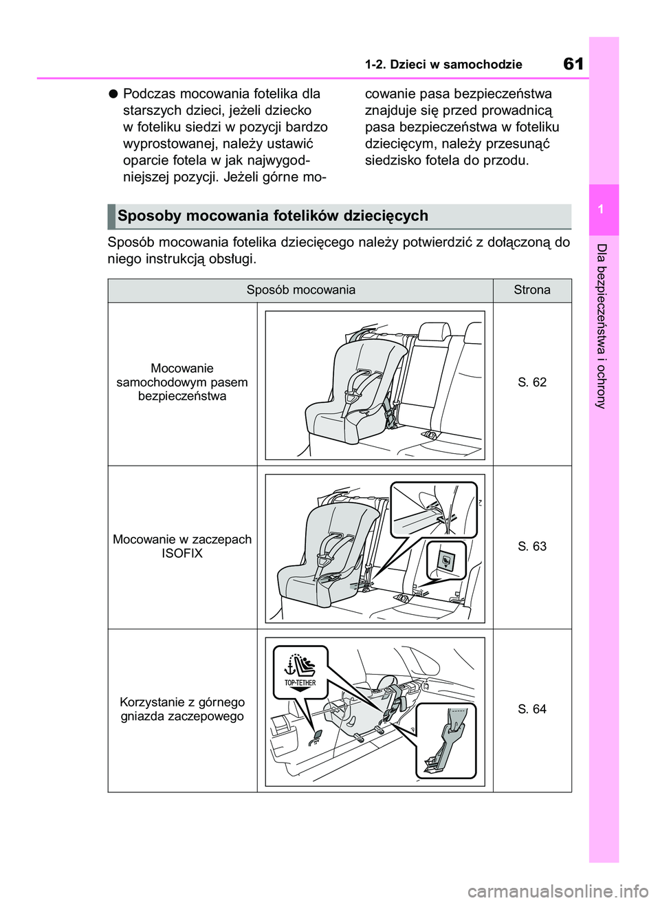 TOYOTA RAV4 2019 Instrukcja obsługi (in Polish) Podczas mocowania fotelika dla
starszych dzieci, je˝eli dziecko
w foteliku siedzi w pozycji bardzo
wyprostowanej, nale˝y ustawiç
oparcie fotela w jak najwygod-
niejszej pozycji. Je˝eli górne mo-c TOYOTA RAV4 2019 Instrukcja obsługi (in Polish) Podczas mocowania fotelika dla
starszych dzieci, je˝eli dziecko
w foteliku siedzi w pozycji bardzo
wyprostowanej, nale˝y ustawiç
oparcie fotela w jak najwygod-
niejszej pozycji. Je˝eli górne mo-c