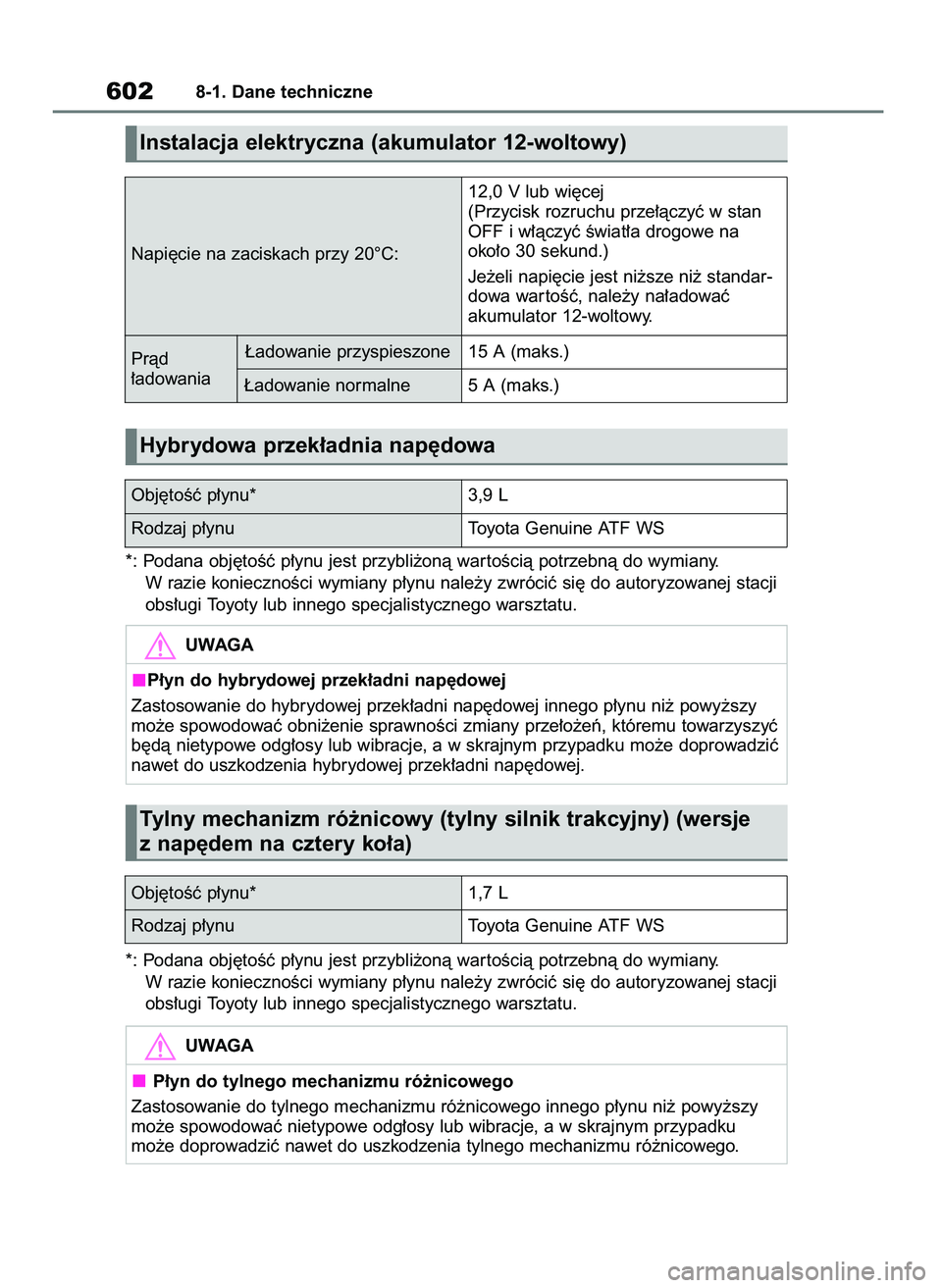 TOYOTA RAV4 2019  Instrukcja obsługi (in Polish) *: Podana obj´toÊç p∏ynu jest przybli˝onà war toÊcià potrzebnà do wymiany.
W razie koniecznoÊci wymiany p∏ynu nale˝y zwróciç si´ do autoryzowanej stacji
obs∏ugi Toyoty lub innego sp