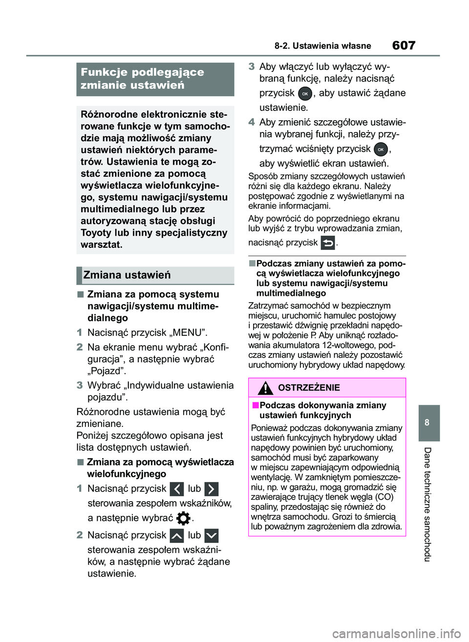 TOYOTA RAV4 2019  Instrukcja obsługi (in Polish) Zmiana za pomocà systemu
nawigacji/systemu multime-
dialnego
1Nacisnàç przycisk „MENU”.
2Na ekranie menu wybraç „Konfi-
guracja”, a nast´pnie wybraç
„Pojazd”.
3Wybraç „Indywidualn