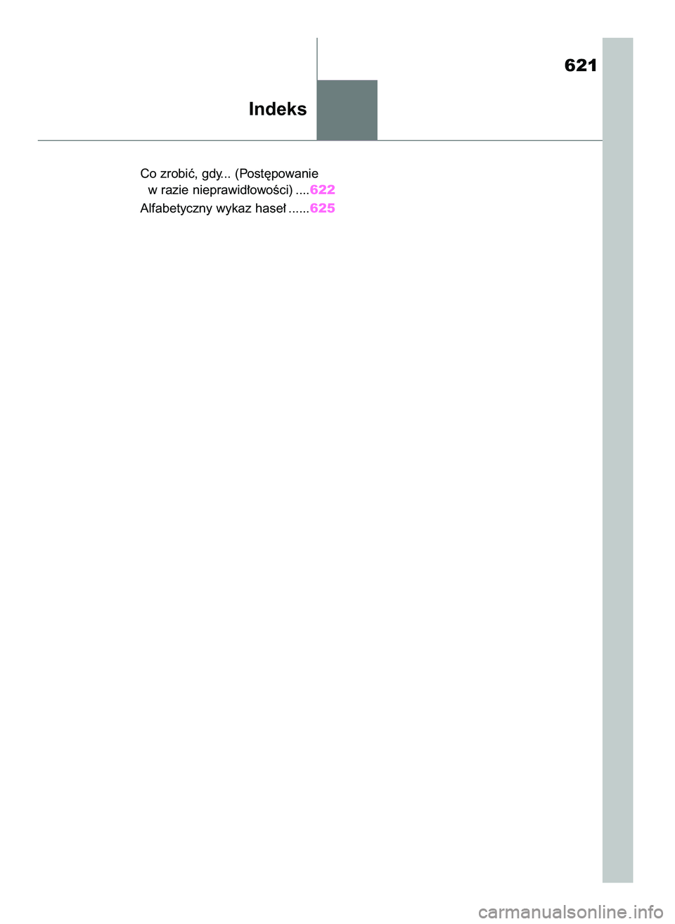 TOYOTA RAV4 2019  Instrukcja obsługi (in Polish) Co zrobiç, gdy... (Post´powanie 
w razie nieprawid∏owoÊci) ....622
Alfabetyczny wykaz hase∏ ......625
Indeks
621
48 RAV4 HV OM42C86E  19/11/19  11:41  Page 621 