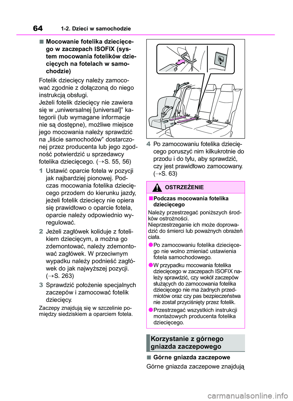 TOYOTA RAV4 2019 Instrukcja obsługi (in Polish) Mocowanie fotelika dzieci´ce-
go w zaczepach ISOFIX (sys-
tem mocowania fotelików dzie-
ci´cych na fotelach w samo-
chodzie)
Fotelik dzieci´cy nale˝y zamoco-
waç zgodnie z do∏àczonà do niego TOYOTA RAV4 2019 Instrukcja obsługi (in Polish) Mocowanie fotelika dzieci´ce-
go w zaczepach ISOFIX (sys-
tem mocowania fotelików dzie-
ci´cych na fotelach w samo-
chodzie)
Fotelik dzieci´cy nale˝y zamoco-
waç zgodnie z do∏àczonà do niego