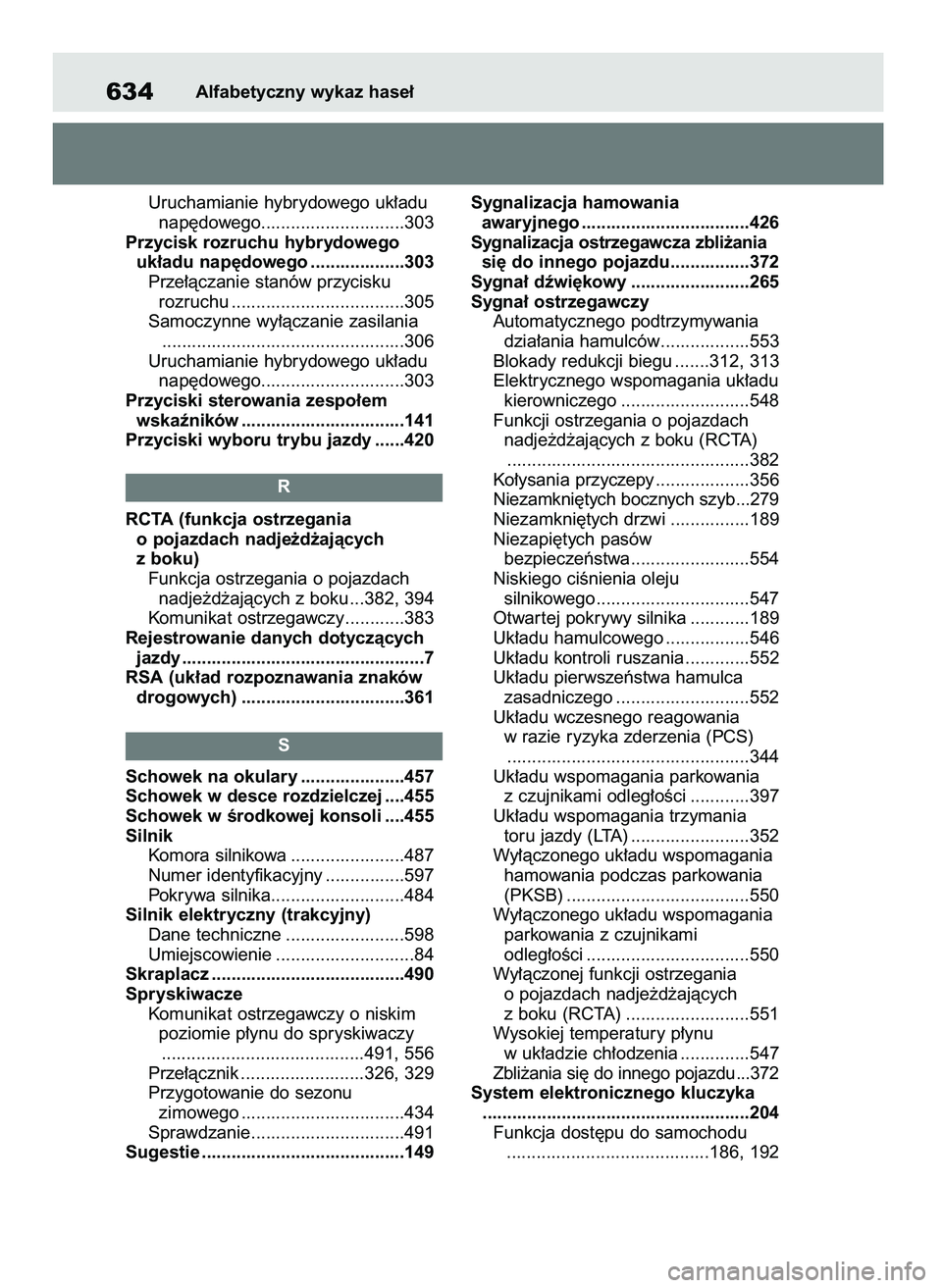 TOYOTA RAV4 2019  Instrukcja obsługi (in Polish) Uruchamianie hybrydowego uk∏adu 
nap´dowego.............................303
Przycisk rozruchu hybrydowego 
uk∏adu nap´dowego ...................303
Prze∏àczanie stanów przycisku 
rozruchu ..