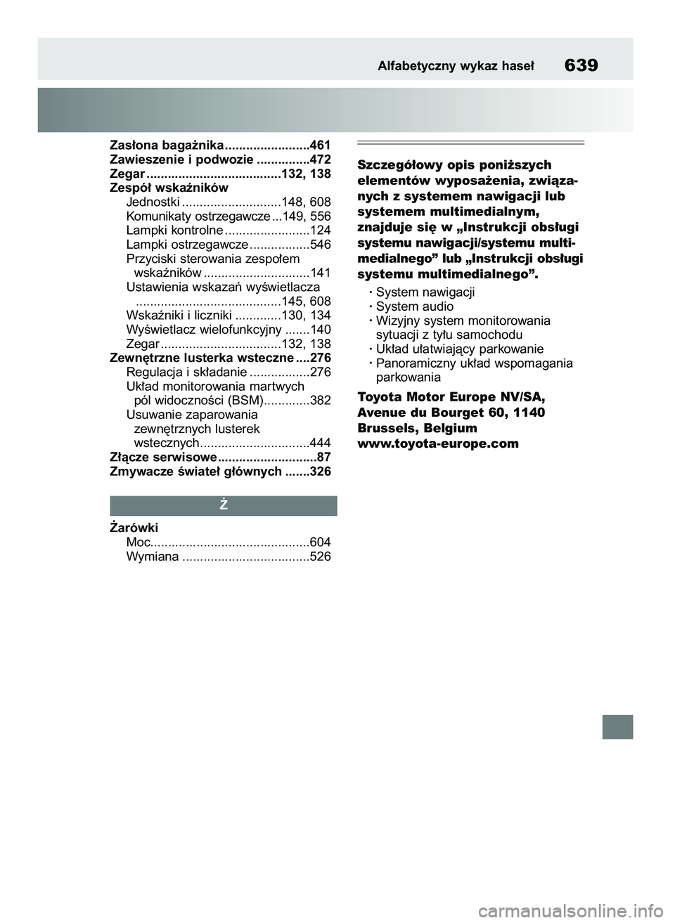 TOYOTA RAV4 2019  Instrukcja obsługi (in Polish) Zas∏ona baga˝nika ........................461
Zawieszenie i podwozie ...............472
Zegar ......................................132, 138
Zespó∏ wskaêników
Jednostki .......................