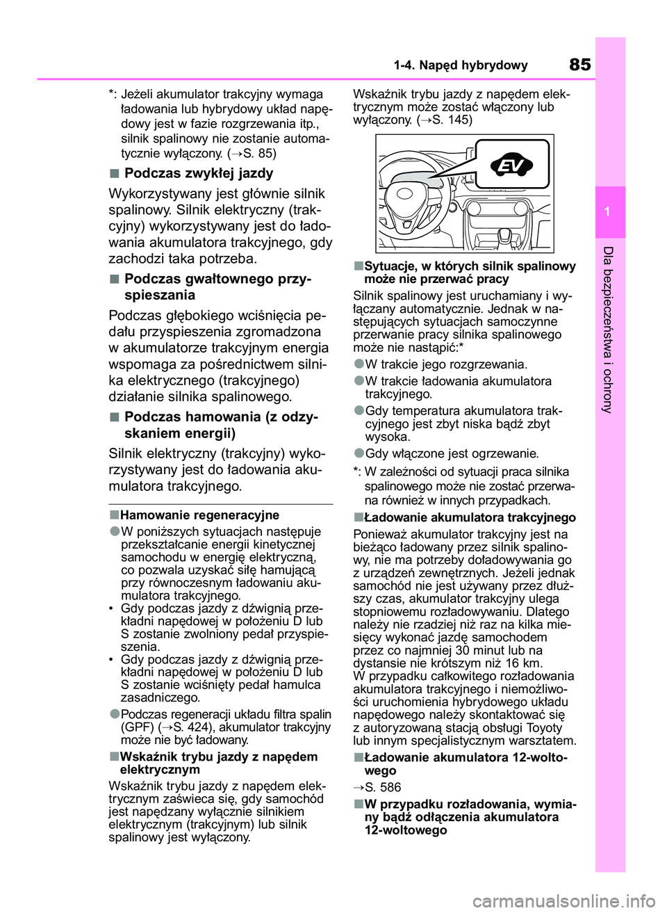 TOYOTA RAV4 2019  Instrukcja obsługi (in Polish) *: Je˝eli akumulator trakcyjny wymaga
∏adowania lub hybrydowy uk∏ad nap´-
dowy jest w fazie rozgrzewania itp.,
silnik spalinowy nie zostanie automa-
tycznie wy∏àczony. (
S. 85)
Podczas zwyk